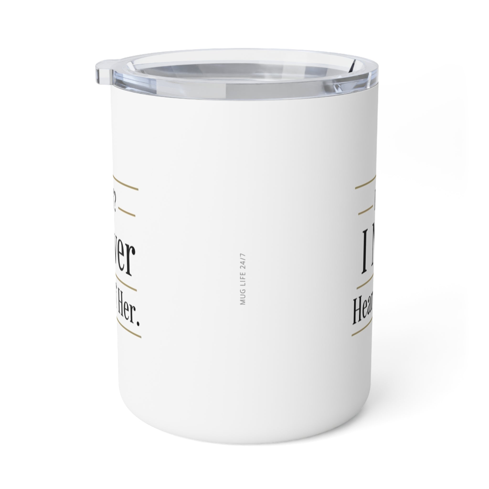 Insulated Coffee Mug — "Decaf? I Never Heard of Her." 10oz