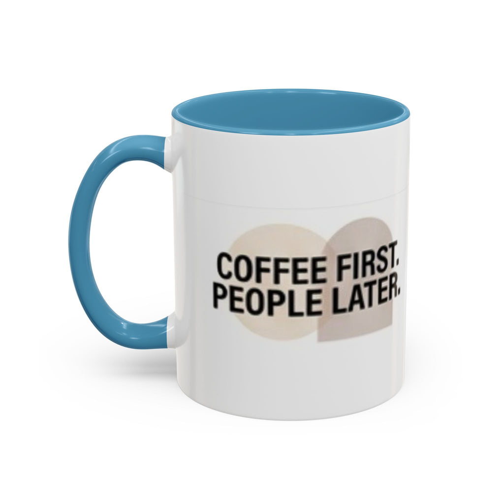 Accent Coffee Mug — "Coffee First. People Later." Ceramic 11/15oz