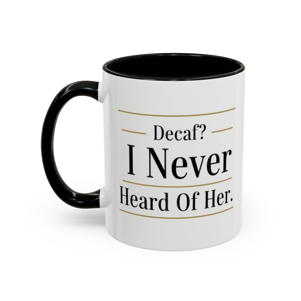 Decaf, I Never Heard of Her Accent Coffee Mug — Funny Coffee Lover Gift (11/15oz)