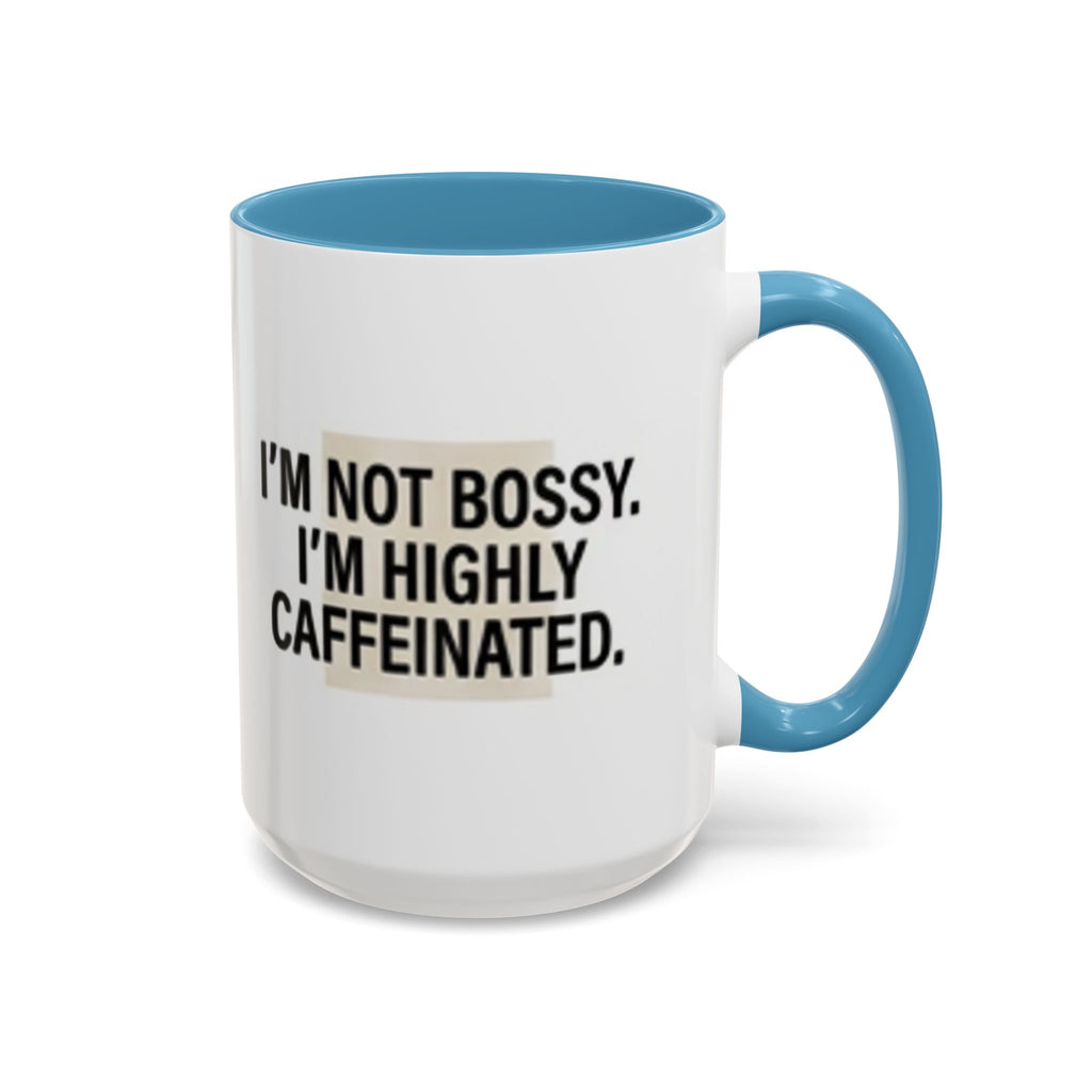 Accent Coffee Mug — "I'm Not Bossy. I'm Highly Caffeinated."