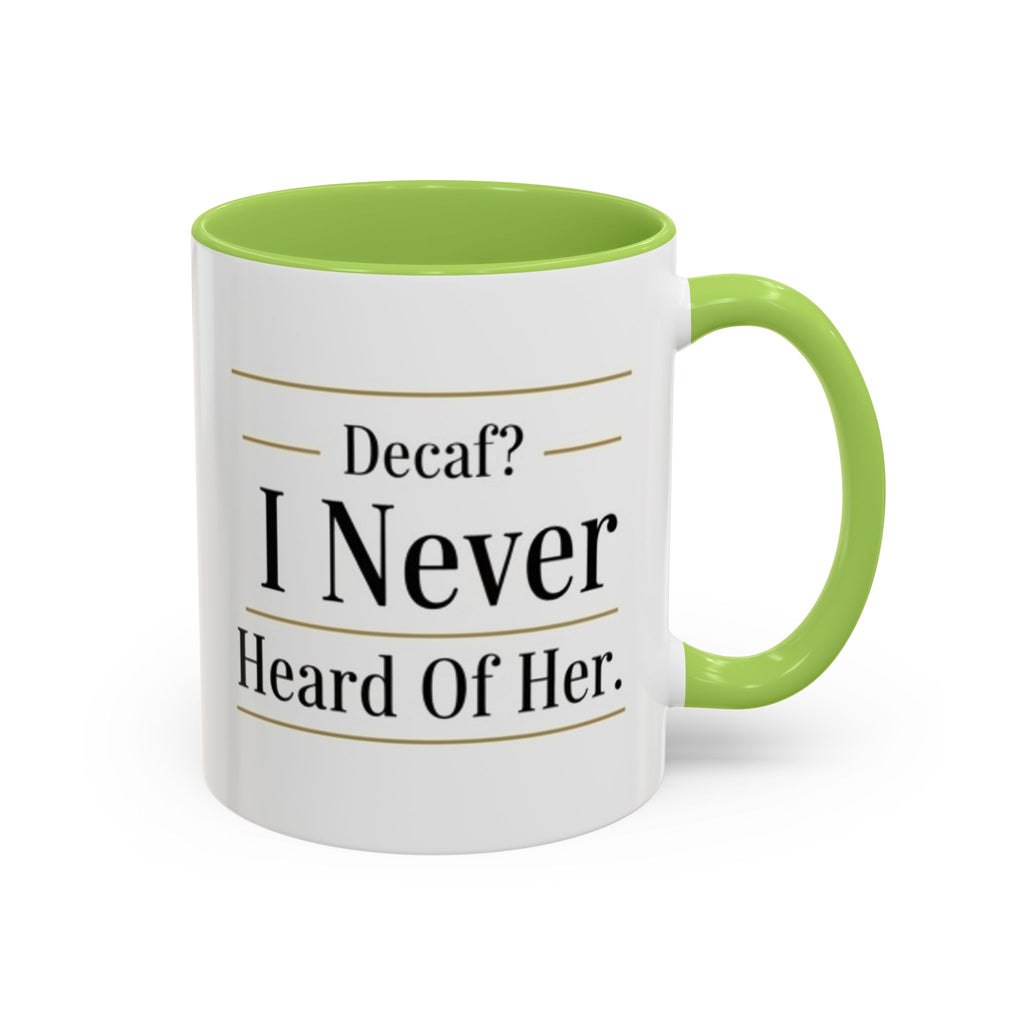 Decaf, I Never Heard of Her Accent Coffee Mug — Funny Coffee Lover Gift (11/15oz)