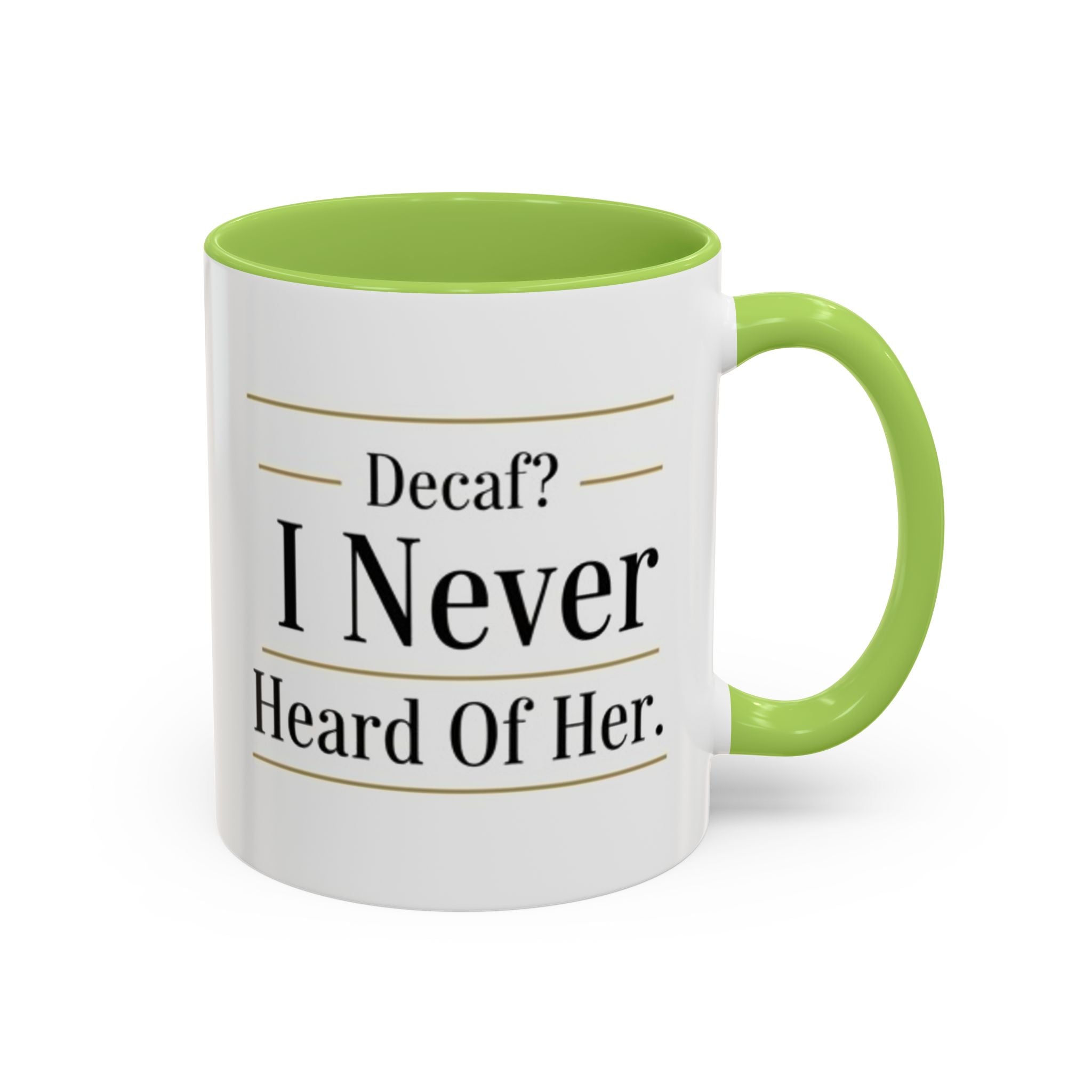 Decaf, I Never Heard of Her Accent Coffee Mug — Funny Coffee Lover Gift (11/15oz)