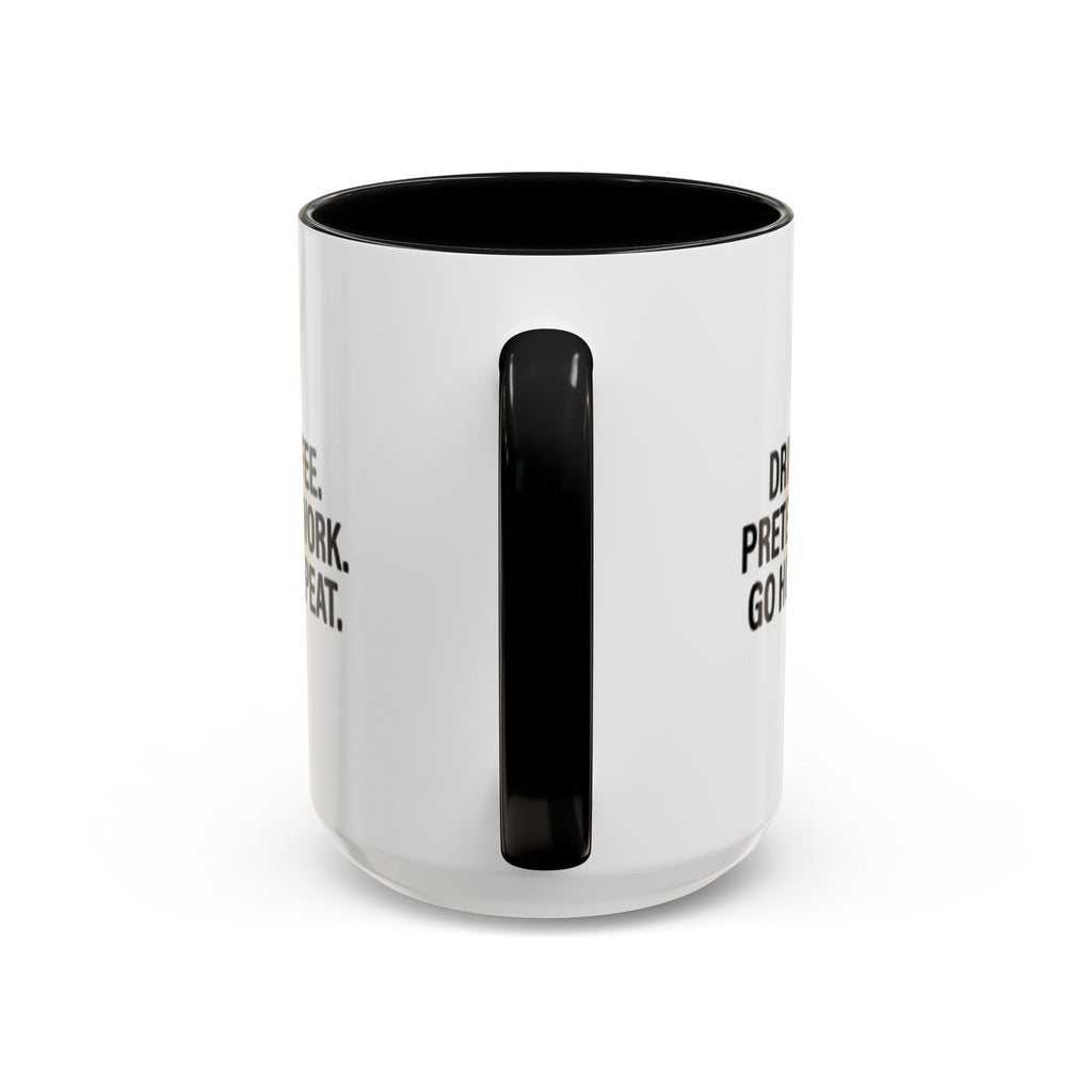 Accent Coffee Mug — "Drink Coffee. Pretend to Work. Go Home. Repeat."