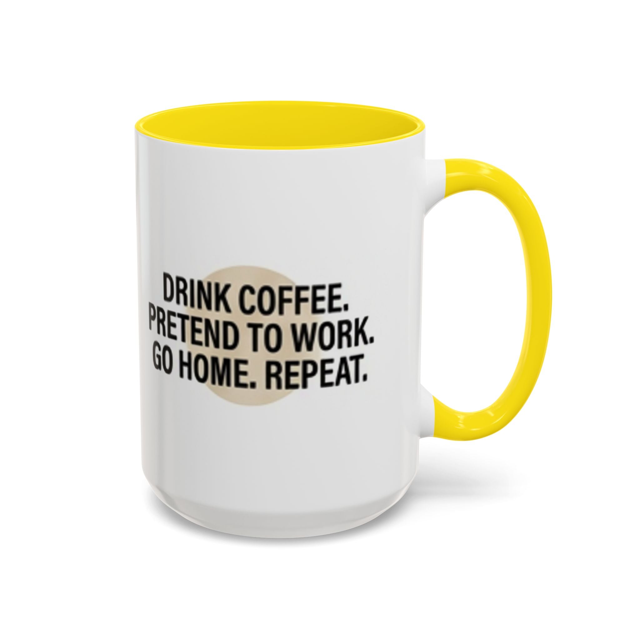 Accent Coffee Mug — "Drink Coffee. Pretend to Work. Go Home. Repeat."