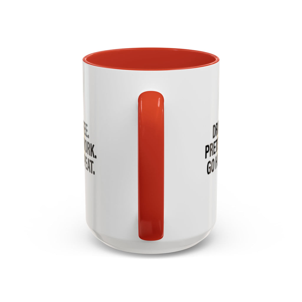 Accent Coffee Mug — "Drink Coffee. Pretend to Work. Go Home. Repeat."