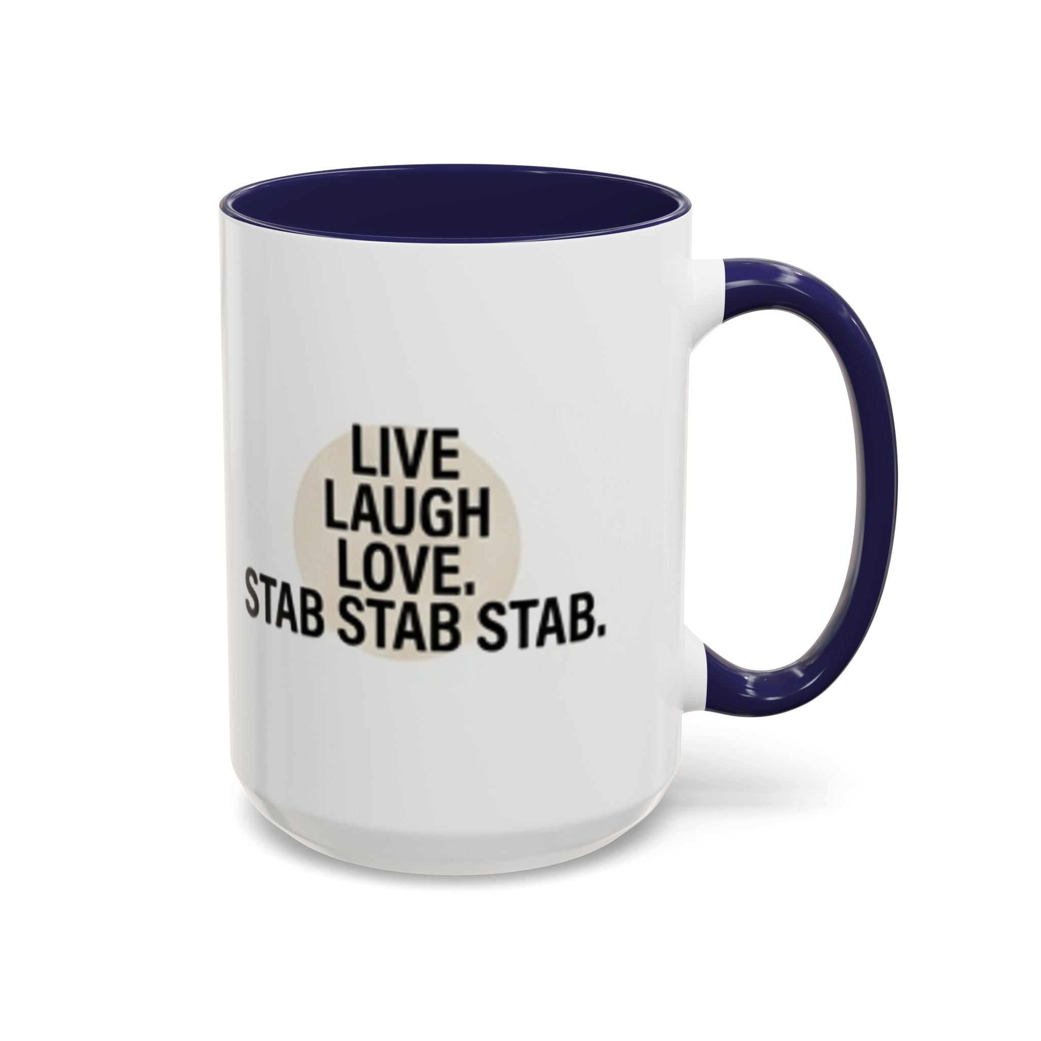 11oz/15oz Accent Coffee Mug — "live, laugh, love. STAB STAB STAB"