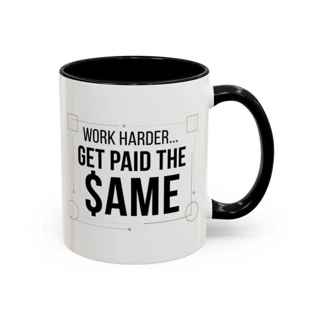 Coffee Mug — “Work Harder… Get Paid the ame” Motivational Accent Mug