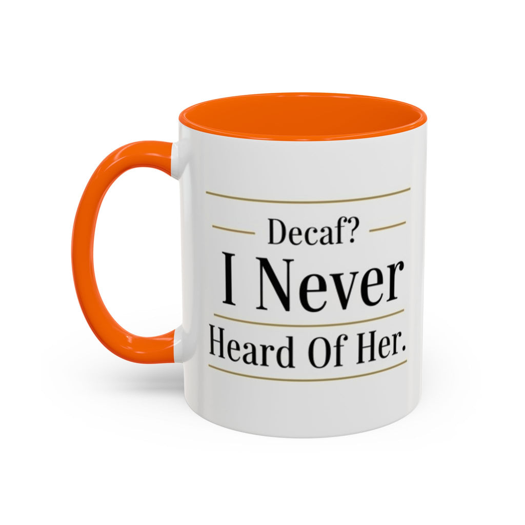 Decaf, I Never Heard of Her Accent Coffee Mug — Funny Coffee Lover Gift (11/15oz)
