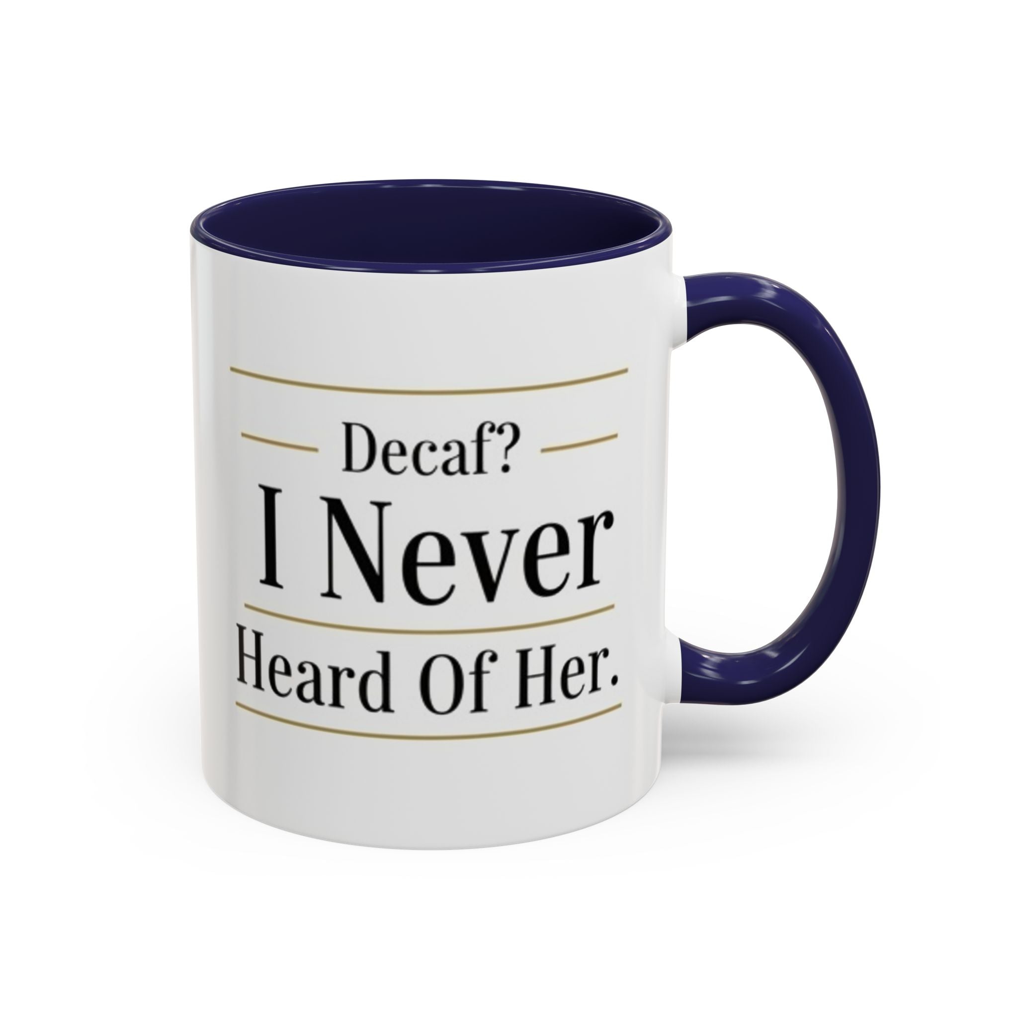 Decaf, I Never Heard of Her Accent Coffee Mug — Funny Coffee Lover Gift (11/15oz)