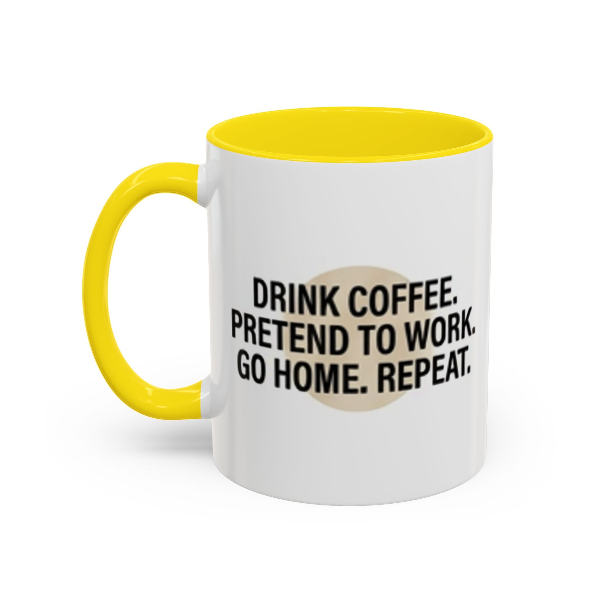 Accent Coffee Mug — "Drink Coffee. Pretend to Work. Go Home. Repeat."