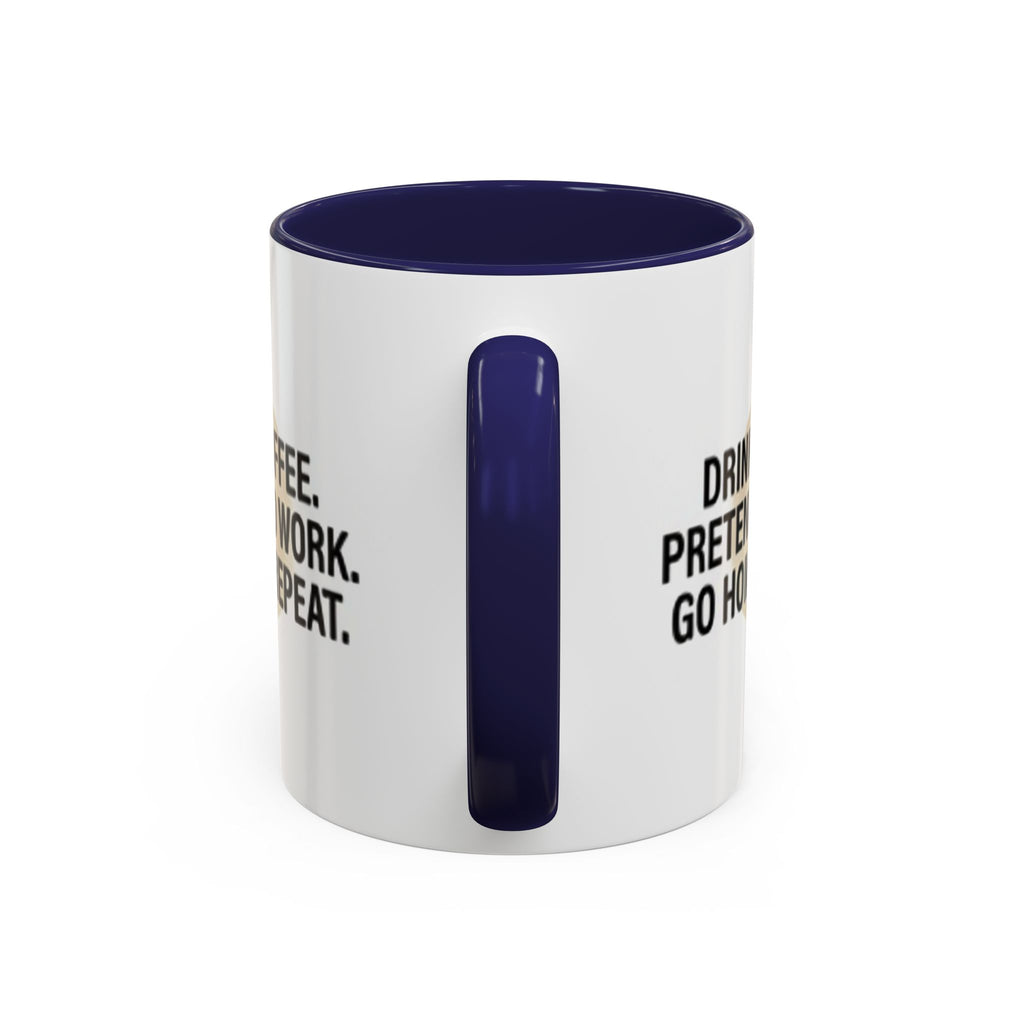 Accent Coffee Mug — "Drink Coffee. Pretend to Work. Go Home. Repeat."
