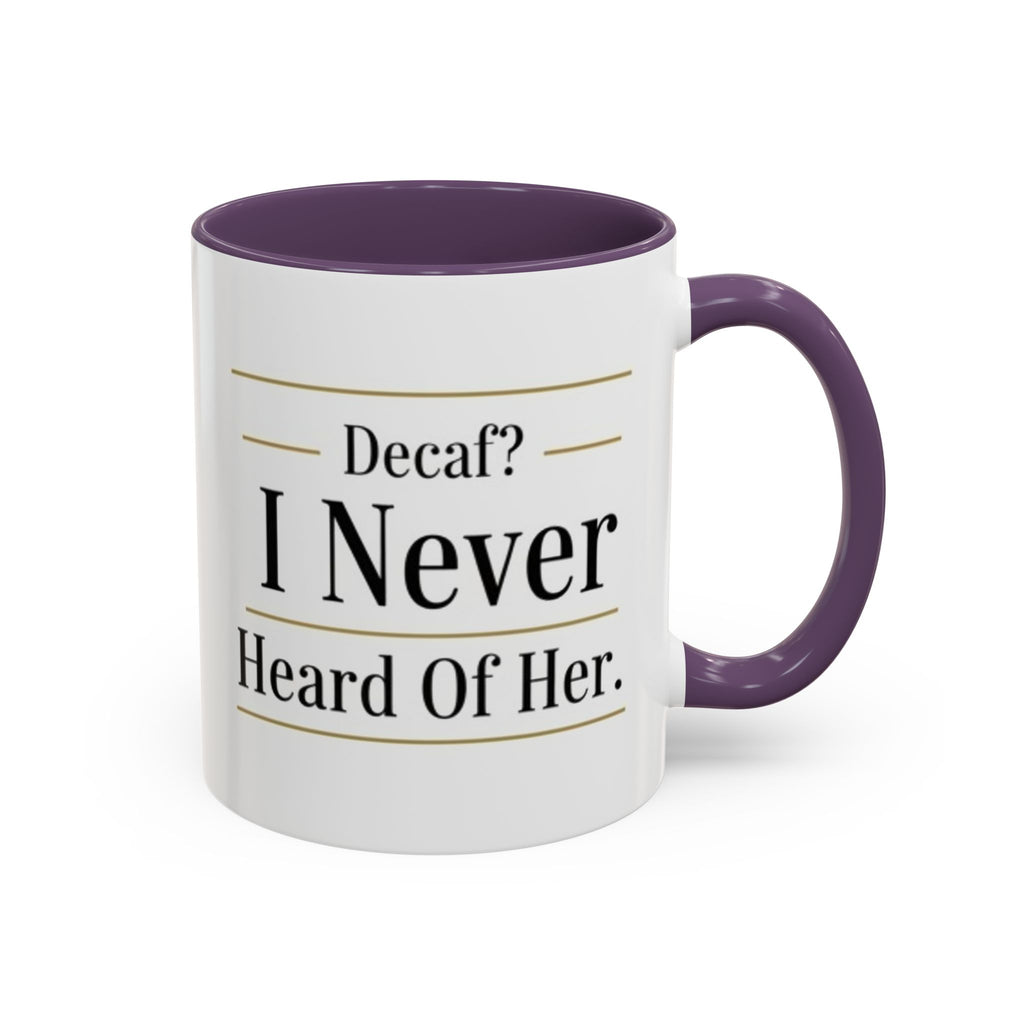 Decaf, I Never Heard of Her Accent Coffee Mug — Funny Coffee Lover Gift (11/15oz)