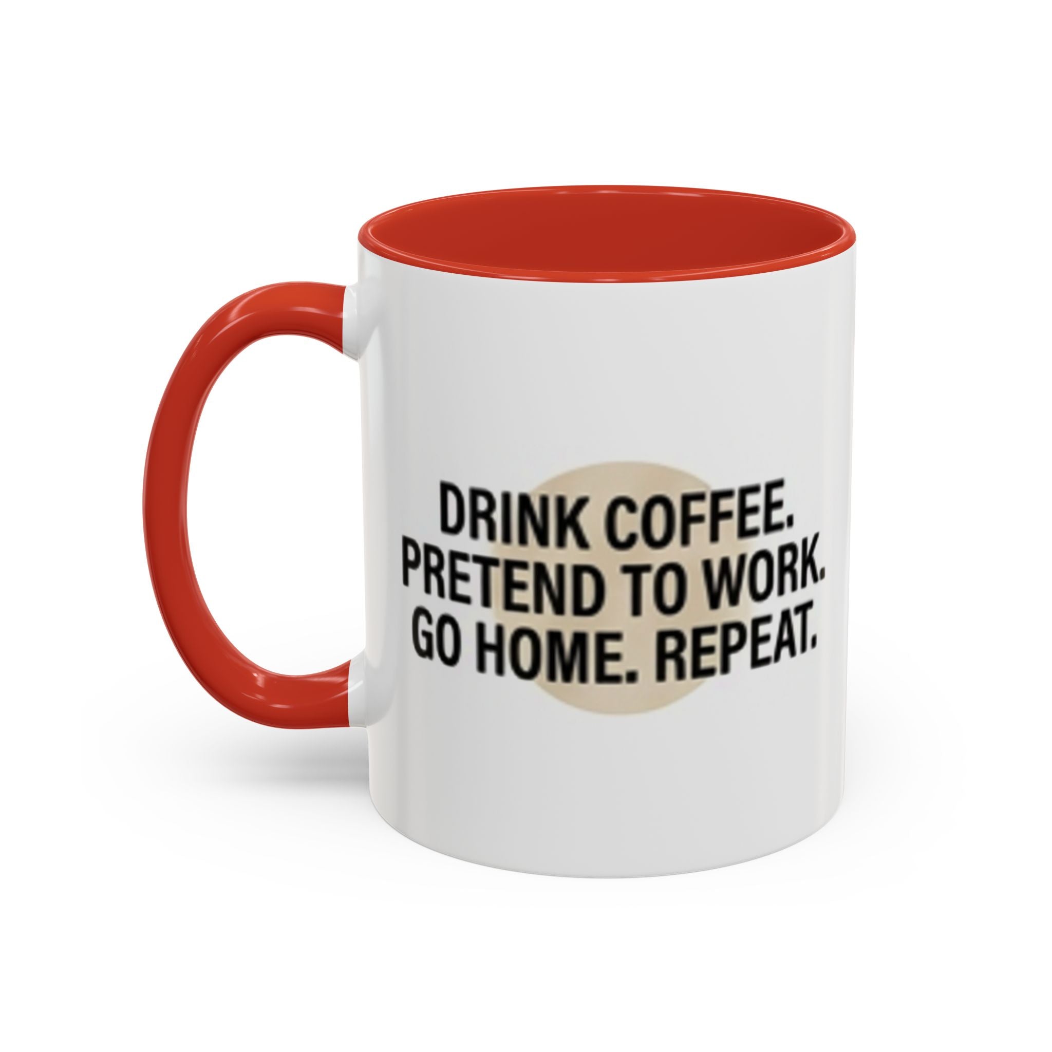 Accent Coffee Mug — "Drink Coffee. Pretend to Work. Go Home. Repeat."