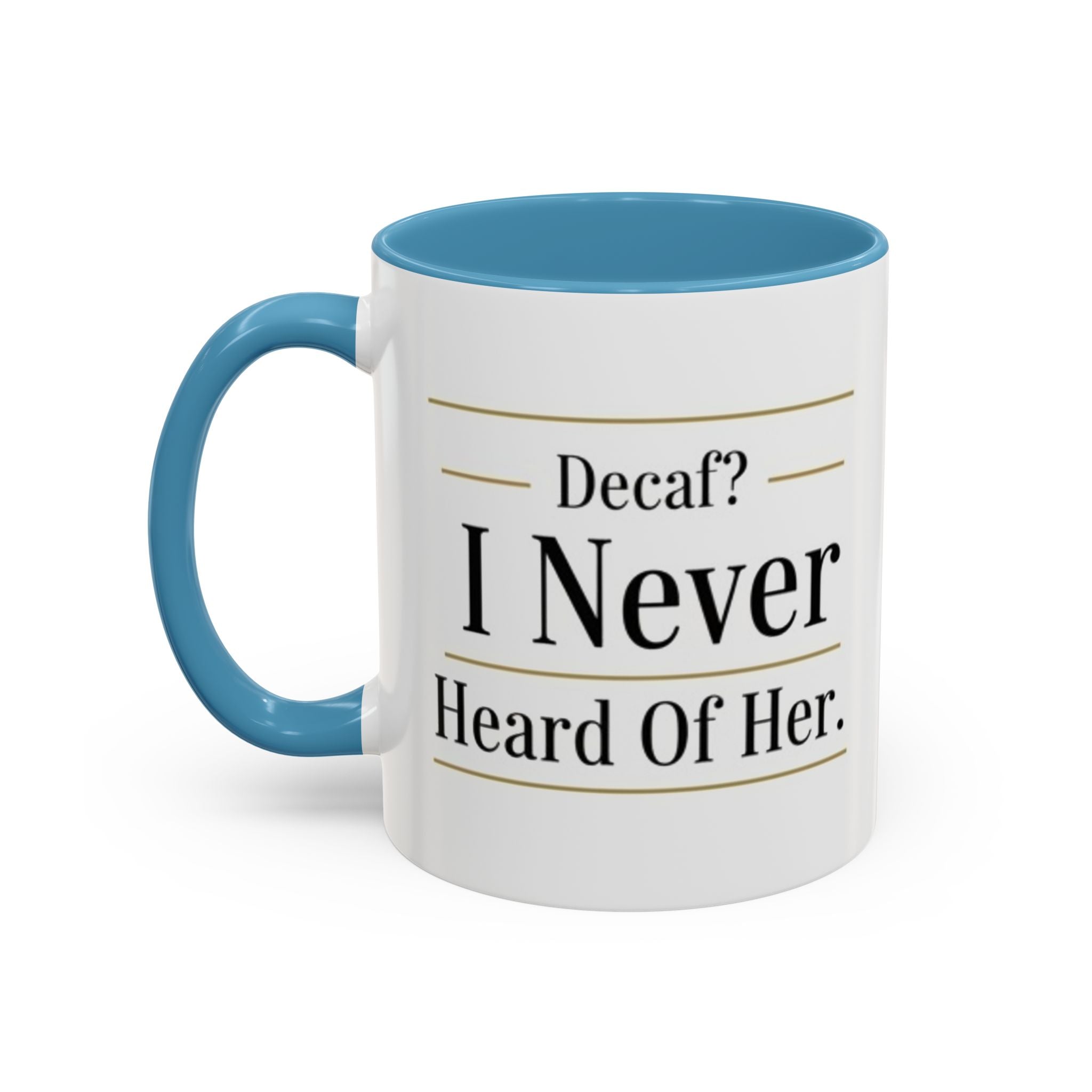 Decaf, I Never Heard of Her Accent Coffee Mug — Funny Coffee Lover Gift (11/15oz)