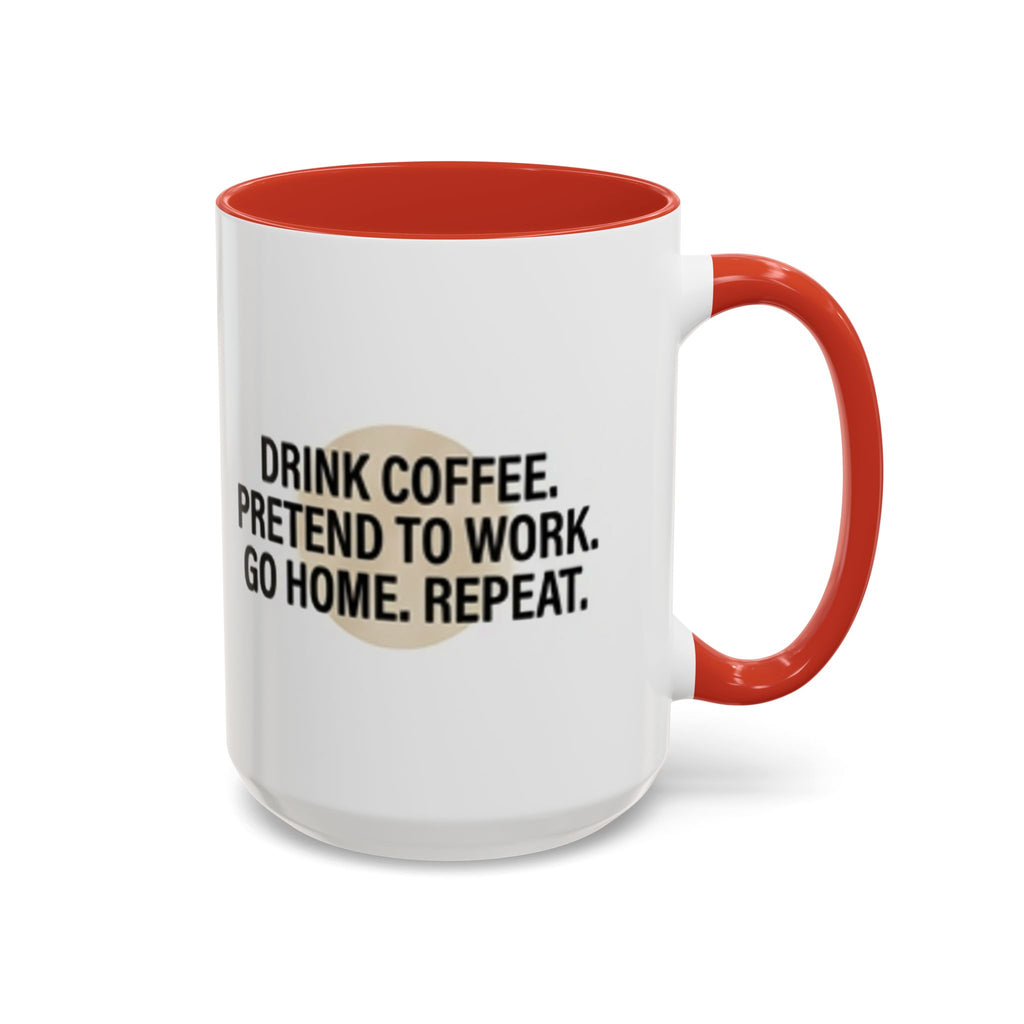 Accent Coffee Mug — "Drink Coffee. Pretend to Work. Go Home. Repeat."