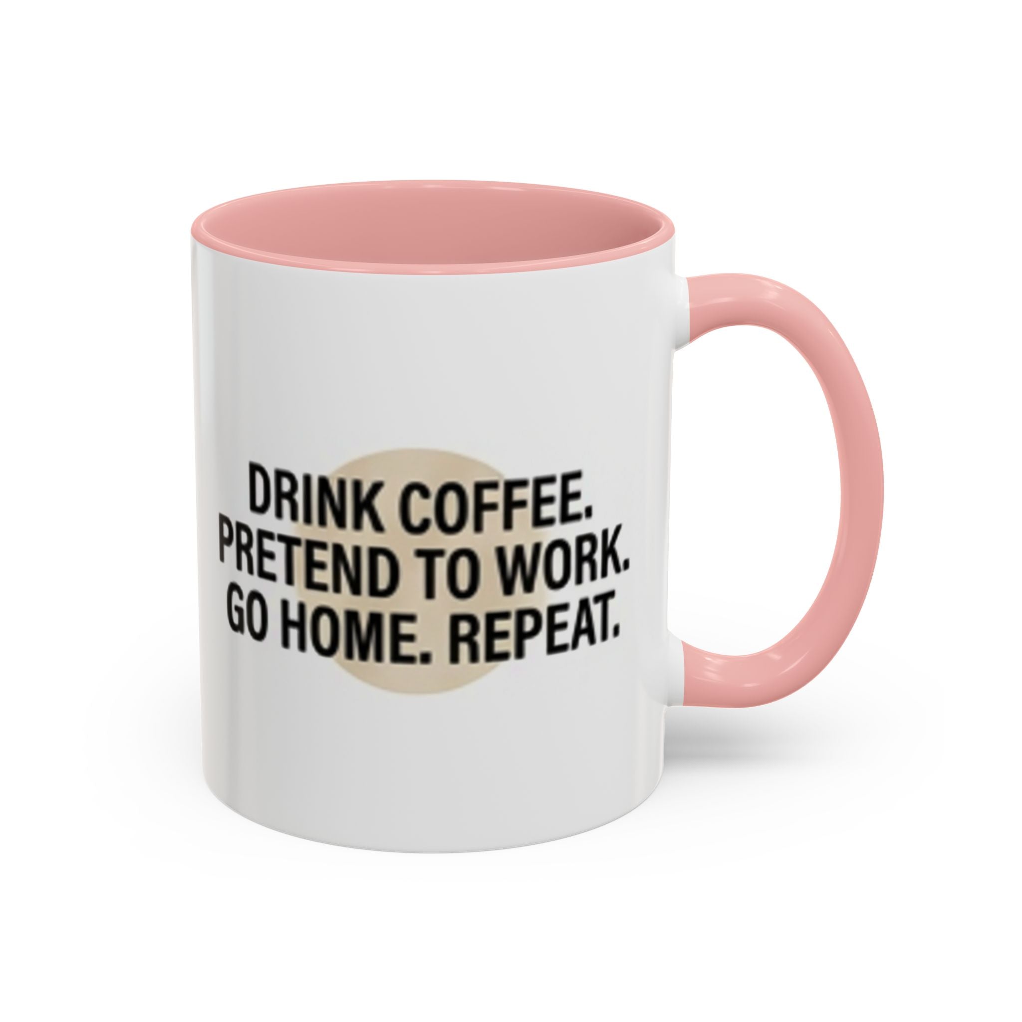 Accent Coffee Mug — "Drink Coffee. Pretend to Work. Go Home. Repeat."