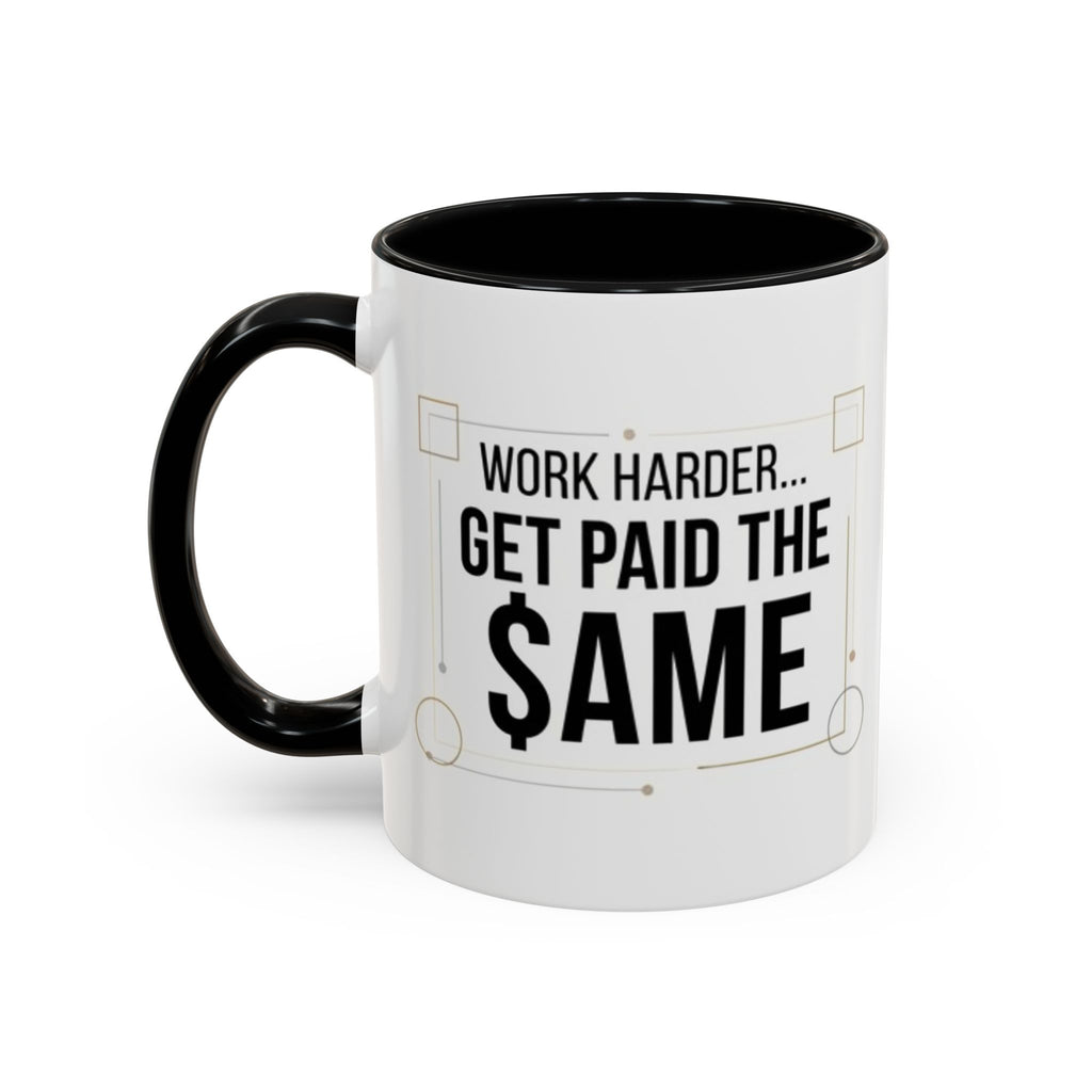 Coffee Mug — “Work Harder… Get Paid the ame” Motivational Accent Mug