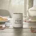 Insulated Coffee Mug — "Decaf? I Never Heard of Her." 10oz
