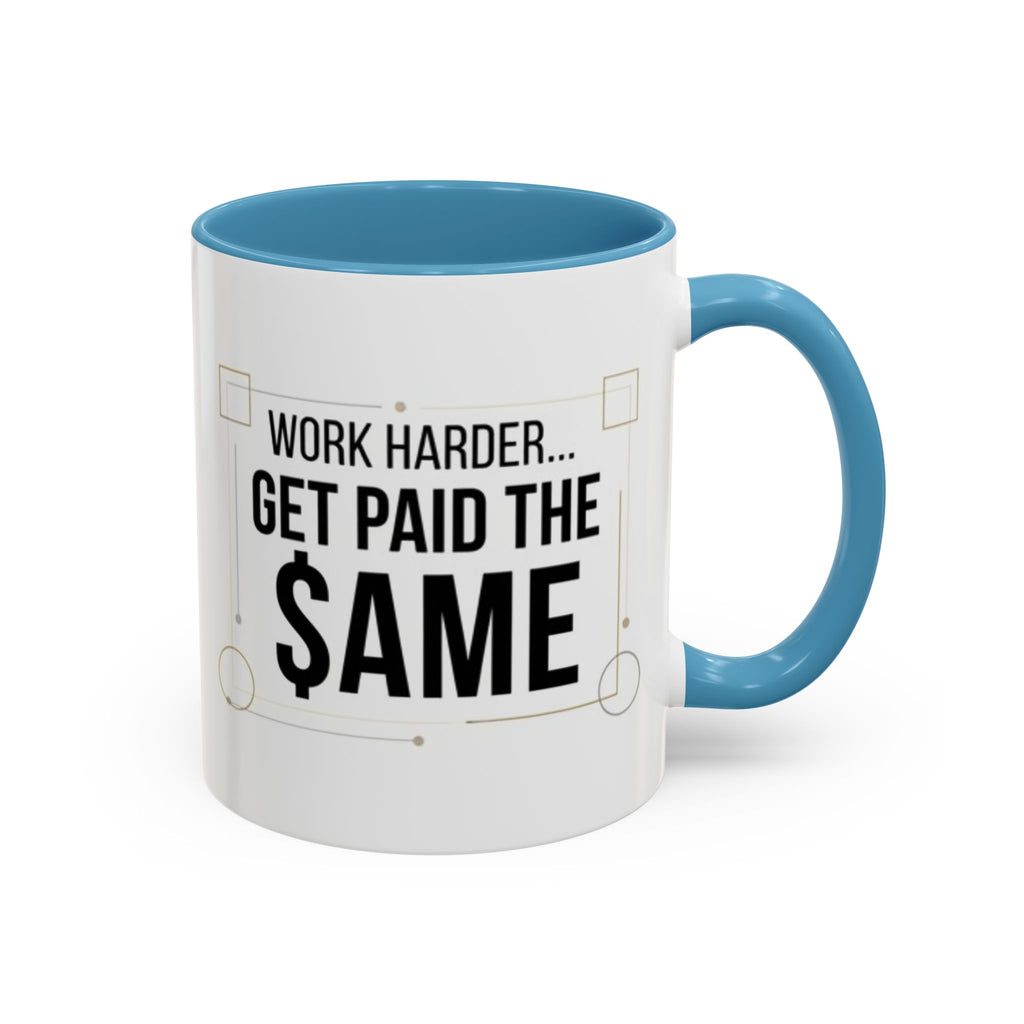 Coffee Mug — “Work Harder… Get Paid the ame” Motivational Accent Mug