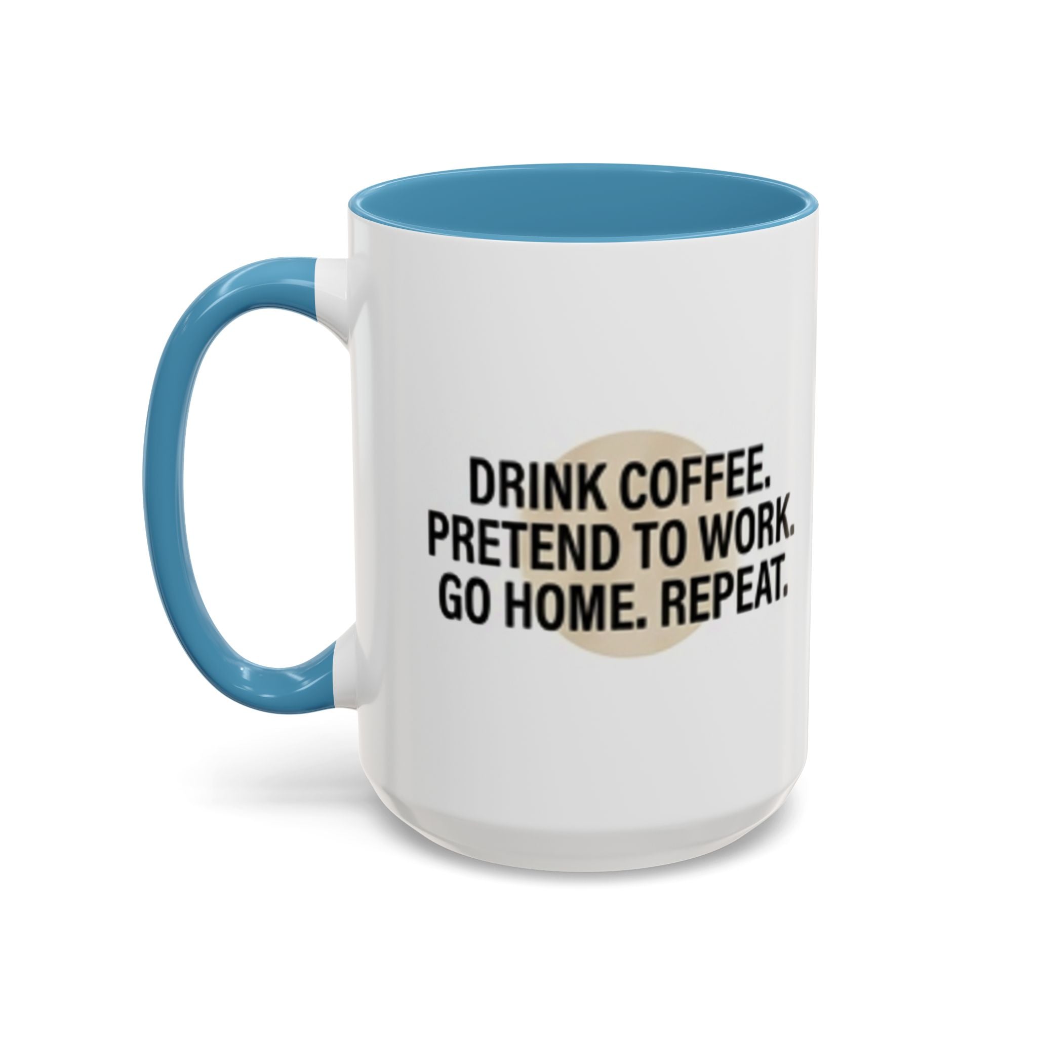 Accent Coffee Mug — "Drink Coffee. Pretend to Work. Go Home. Repeat."