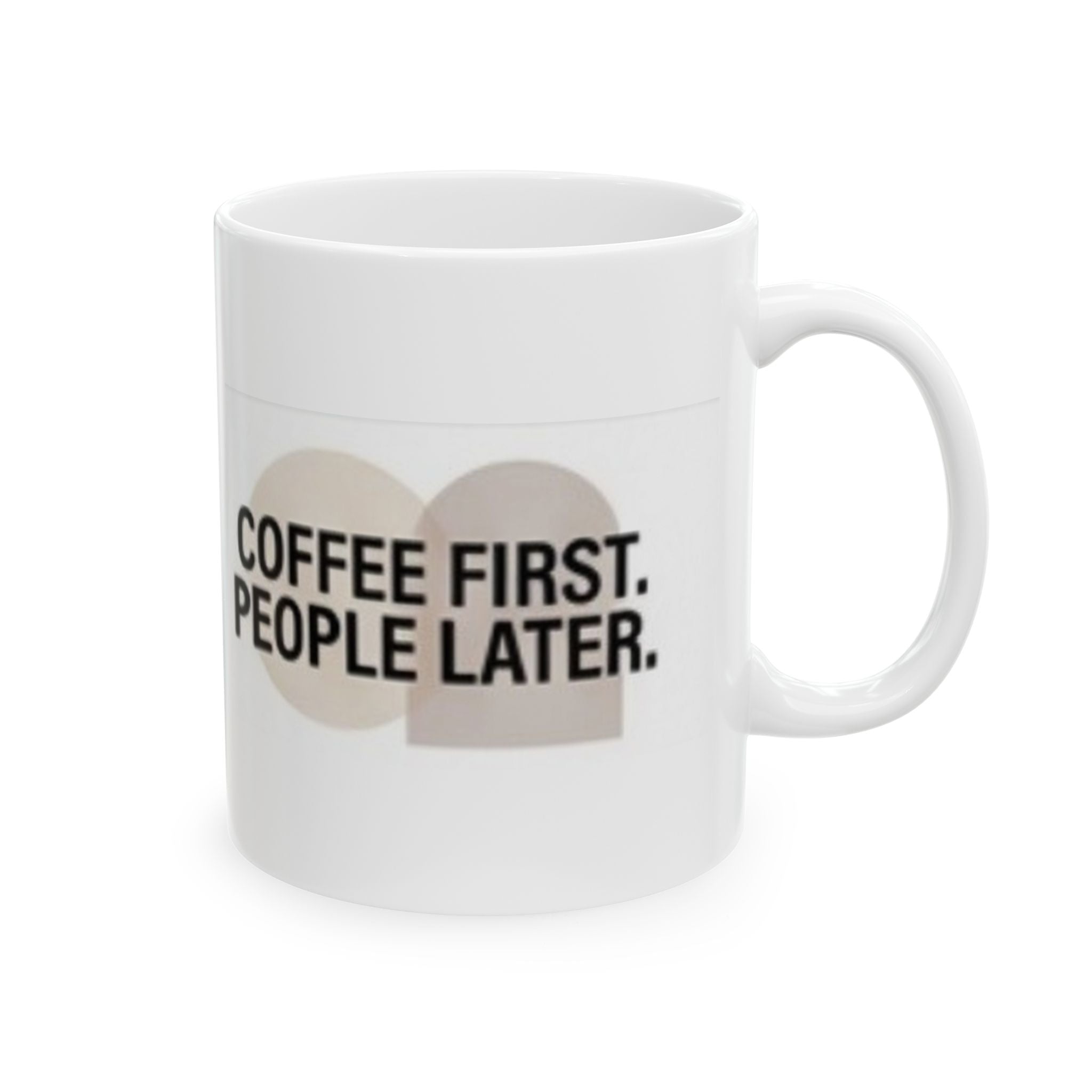 Ceramic Mug — "Coffee First. People Later." Funny Morning Coffee Mug (11oz & 15oz)