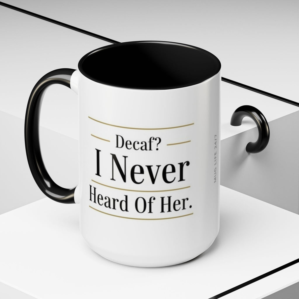 Decaf, I Never Heard of Her Accent Coffee Mug — Funny Coffee Lover Gift (11/15oz)
