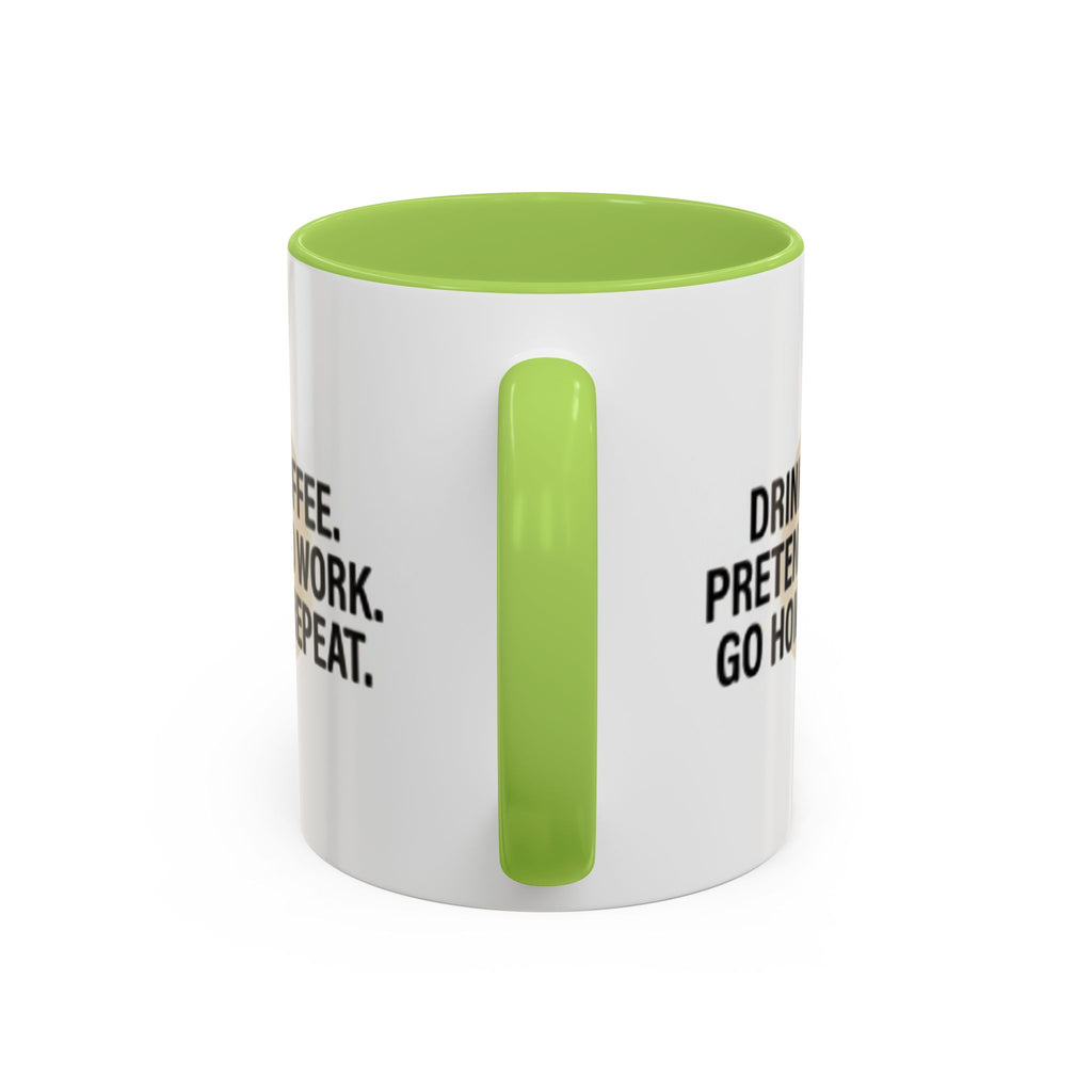 Accent Coffee Mug — "Drink Coffee. Pretend to Work. Go Home. Repeat."