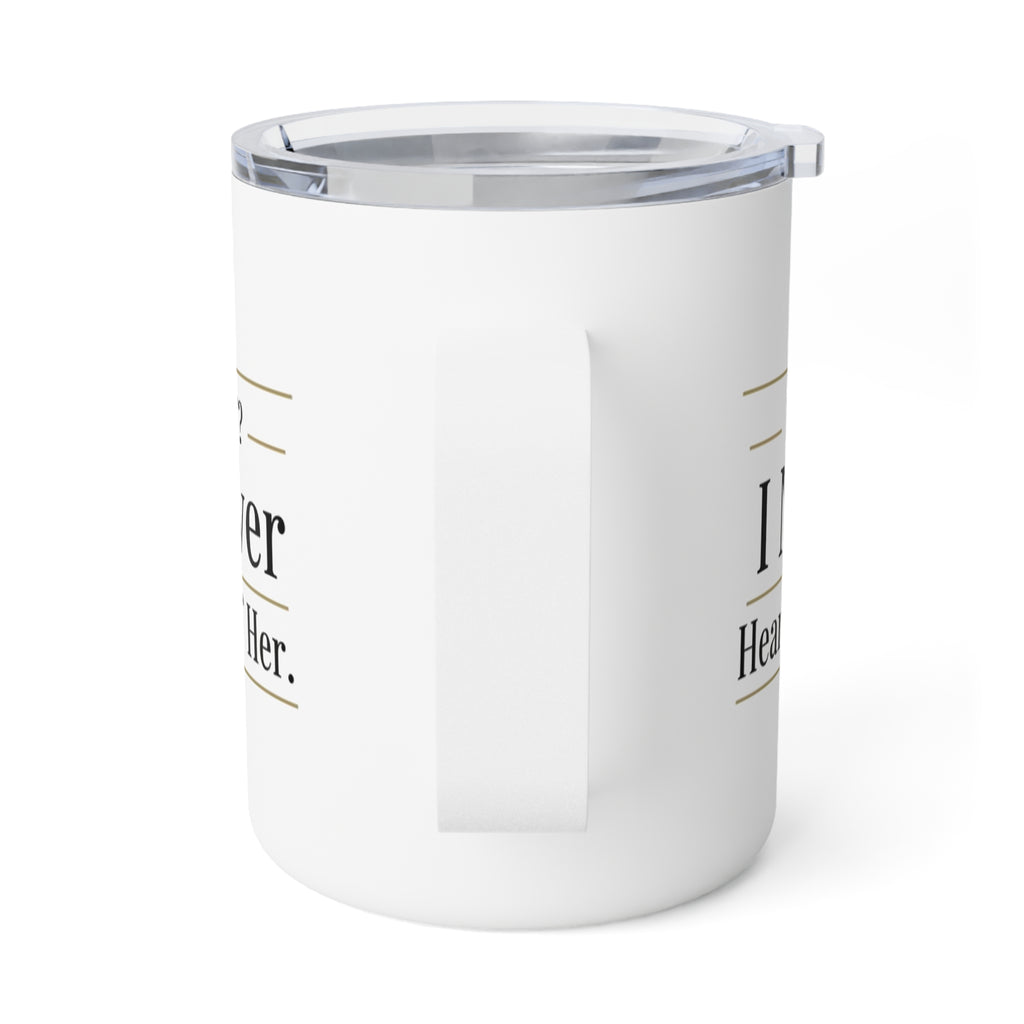 Insulated Coffee Mug — "Decaf? I Never Heard of Her." 10oz