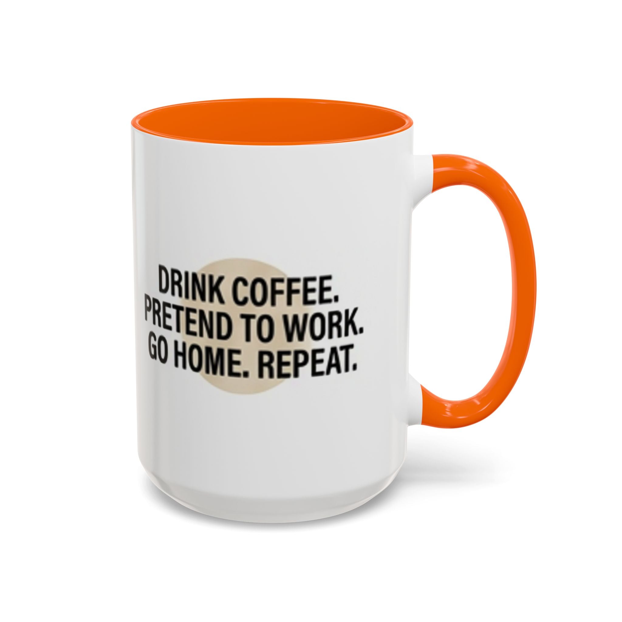 Accent Coffee Mug — "Drink Coffee. Pretend to Work. Go Home. Repeat."