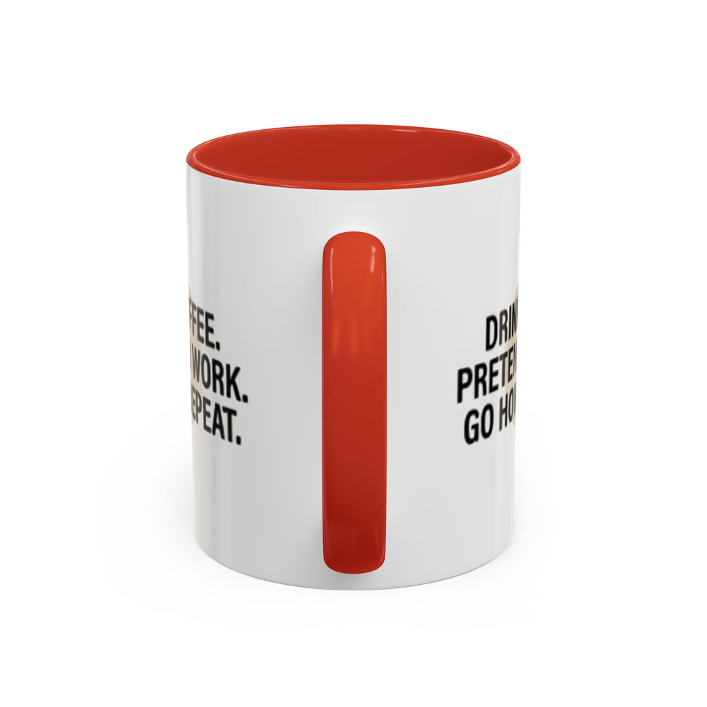Accent Coffee Mug — "Drink Coffee. Pretend to Work. Go Home. Repeat."