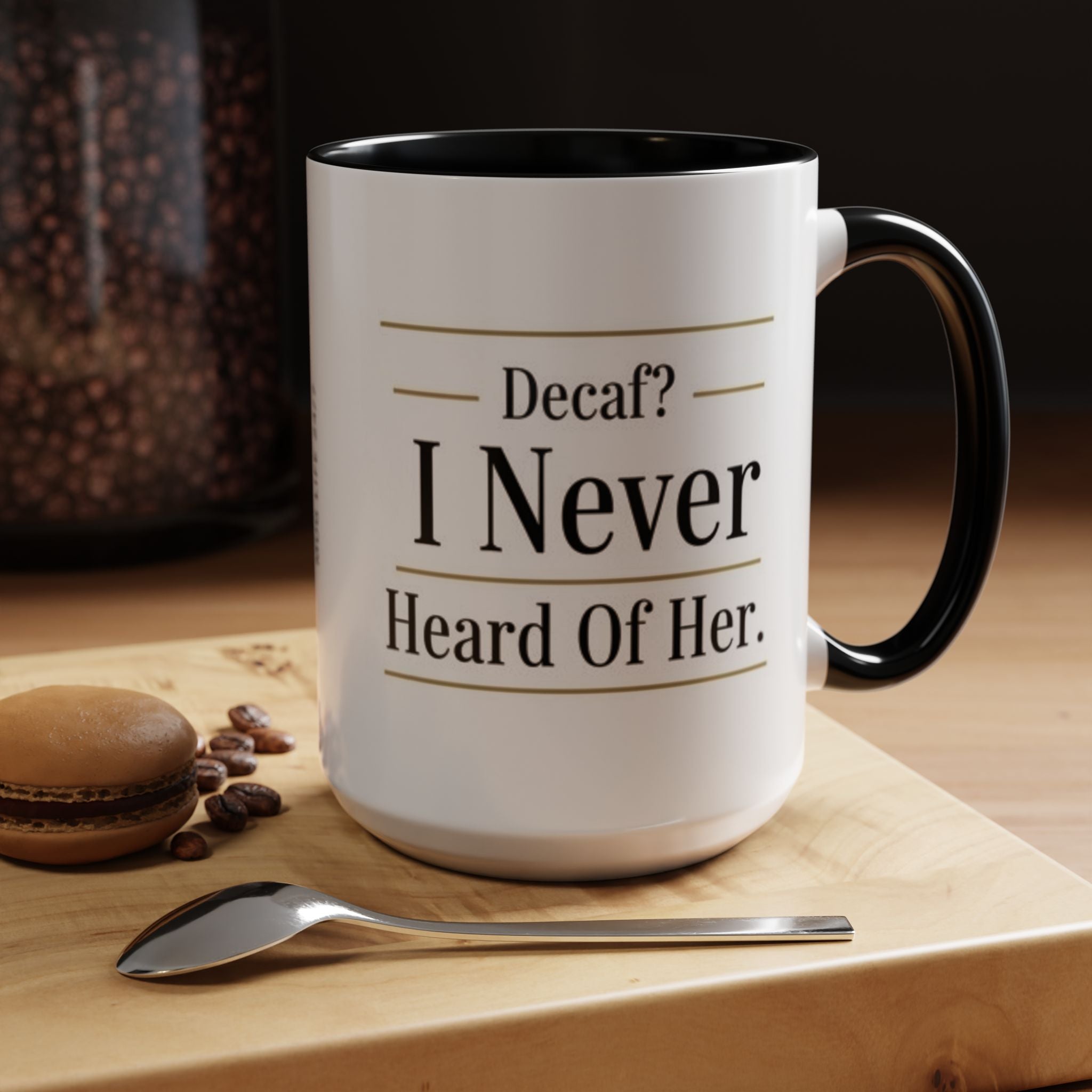 Decaf, I Never Heard of Her Accent Coffee Mug — Funny Coffee Lover Gift (11/15oz)