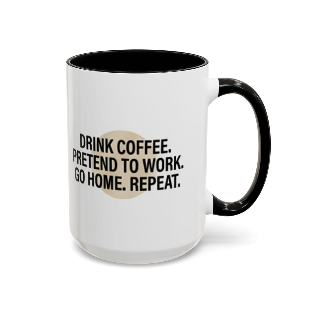 Accent Coffee Mug — "Drink Coffee. Pretend to Work. Go Home. Repeat."