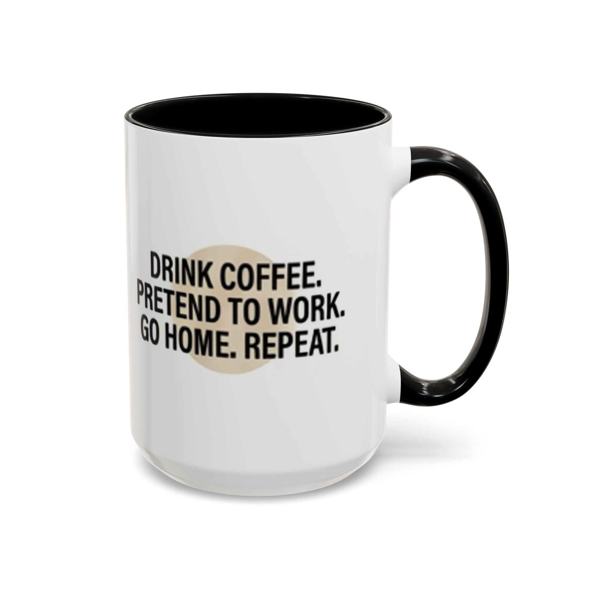 Accent Coffee Mug — "Drink Coffee. Pretend to Work. Go Home. Repeat."