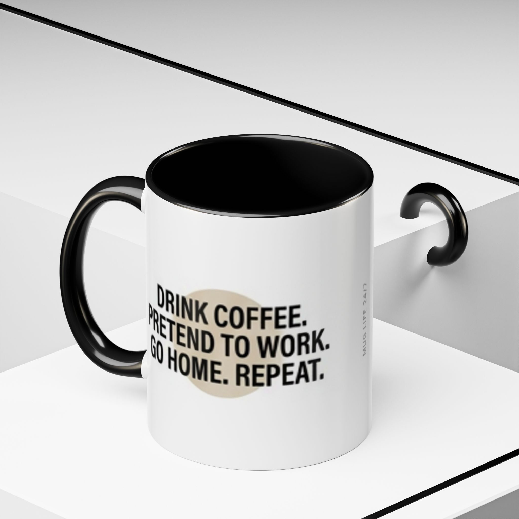 Accent Coffee Mug — "Drink Coffee. Pretend to Work. Go Home. Repeat."