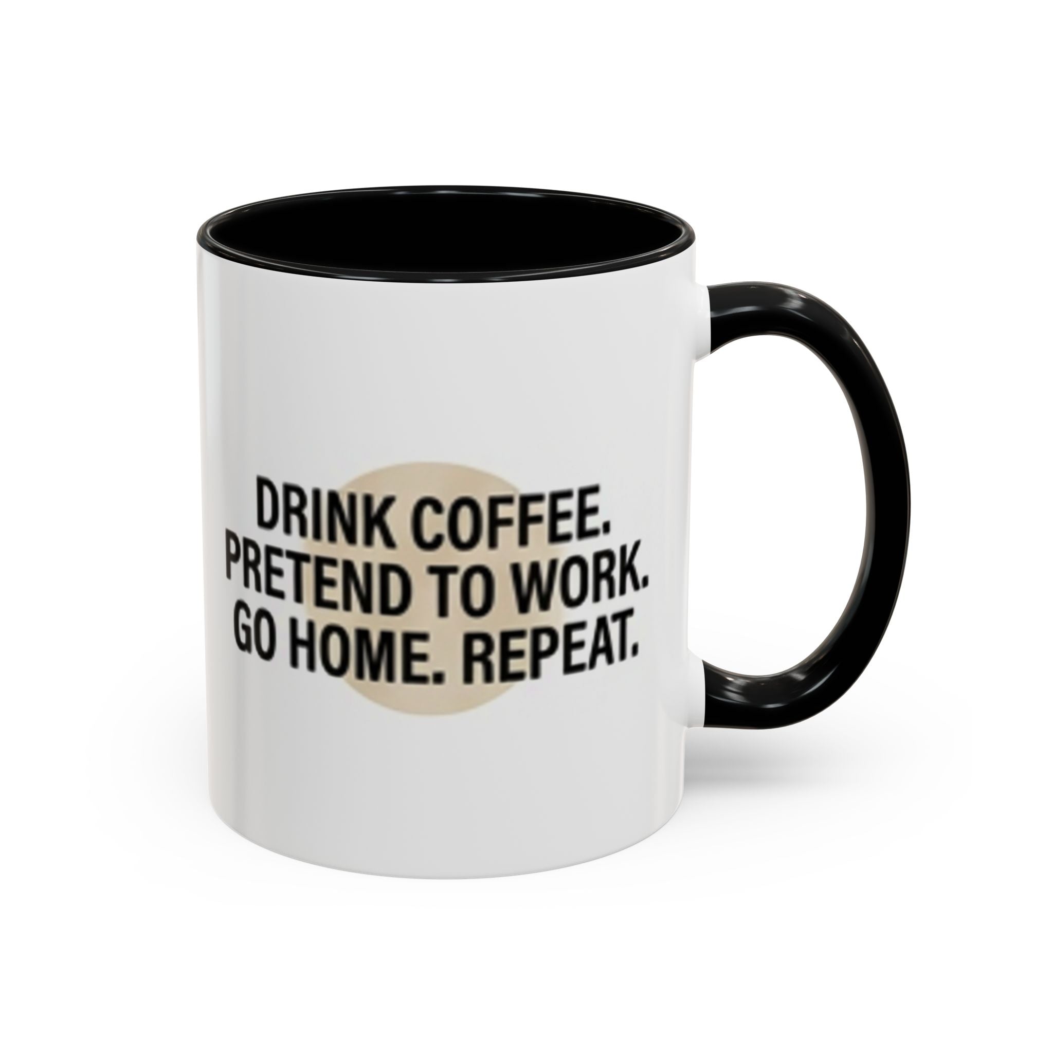 Accent Coffee Mug — "Drink Coffee. Pretend to Work. Go Home. Repeat."