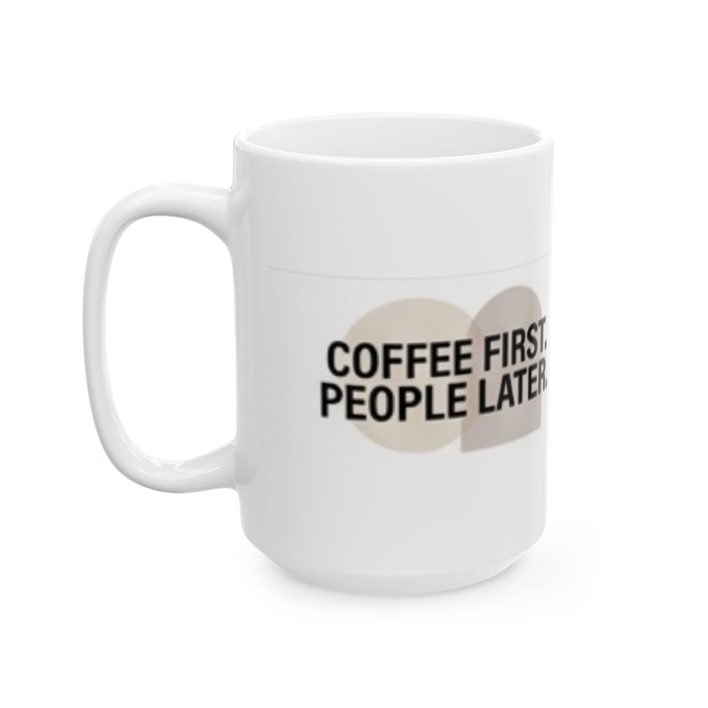 Ceramic Mug — "Coffee First. People Later." Funny Morning Coffee Mug (11oz & 15oz)