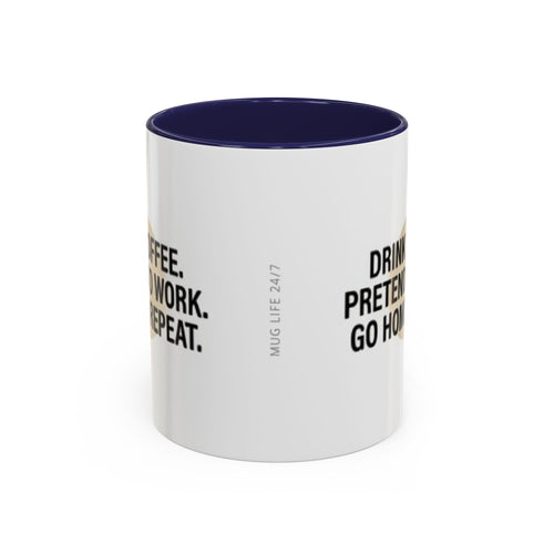 Accent Coffee Mug — "Drink Coffee. Pretend to Work. Go Home. Repeat."