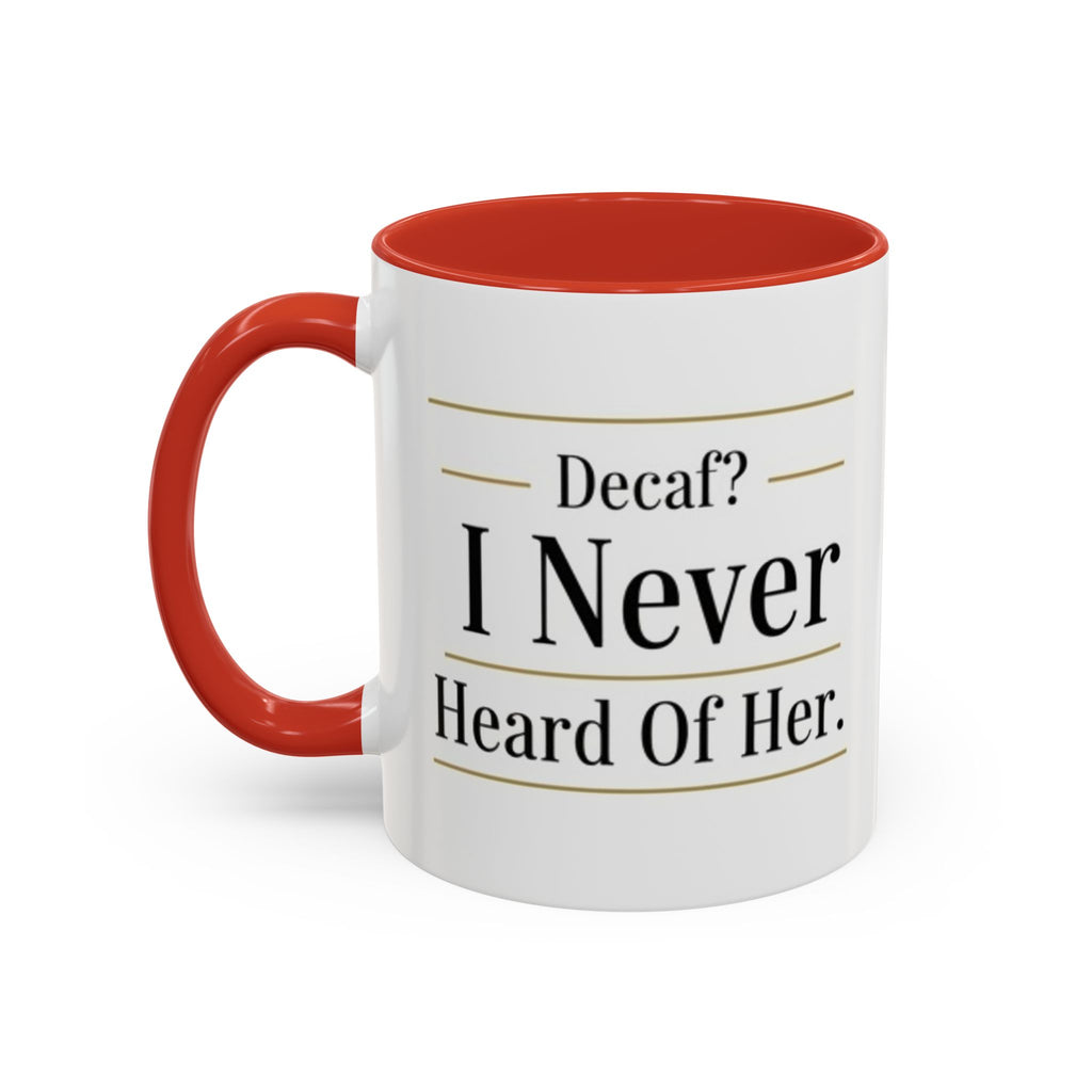 Decaf, I Never Heard of Her Accent Coffee Mug — Funny Coffee Lover Gift (11/15oz)