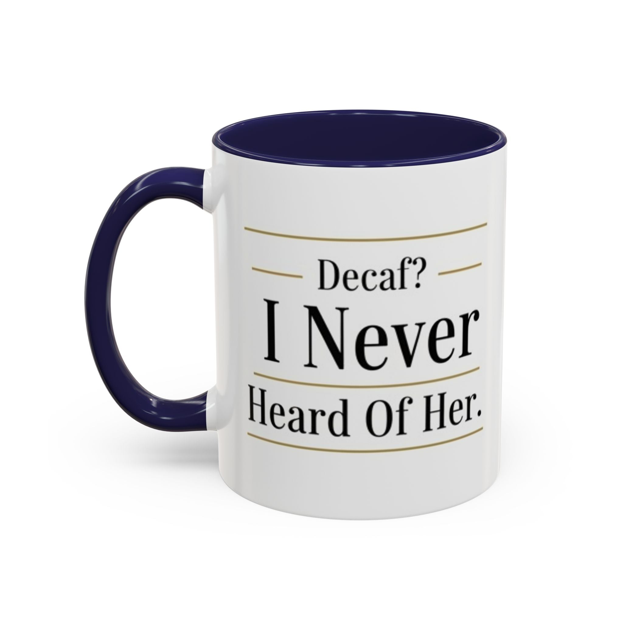 Decaf, I Never Heard of Her Accent Coffee Mug — Funny Coffee Lover Gift (11/15oz)