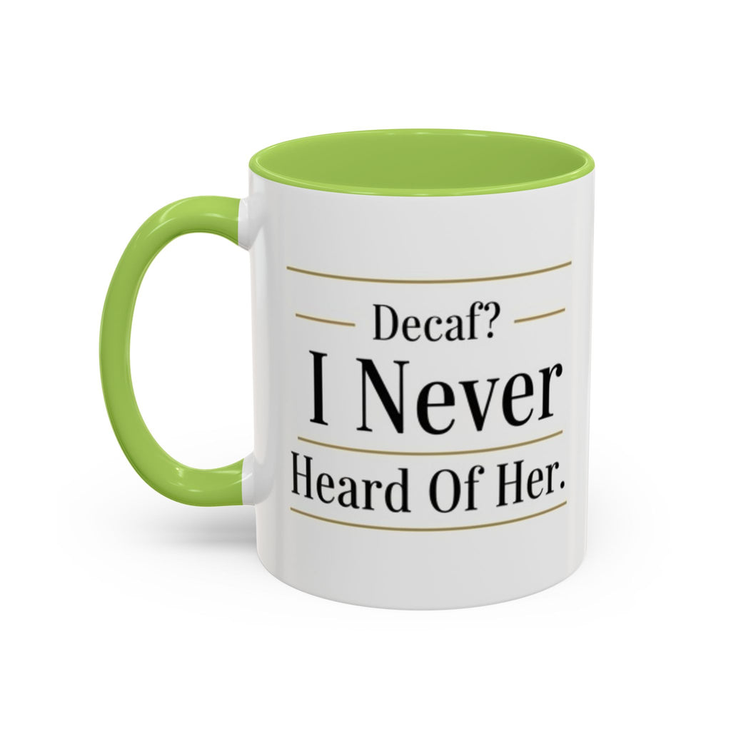 Decaf, I Never Heard of Her Accent Coffee Mug — Funny Coffee Lover Gift (11/15oz)