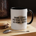 Accent Coffee Mug — "Drink Coffee. Pretend to Work. Go Home. Repeat."