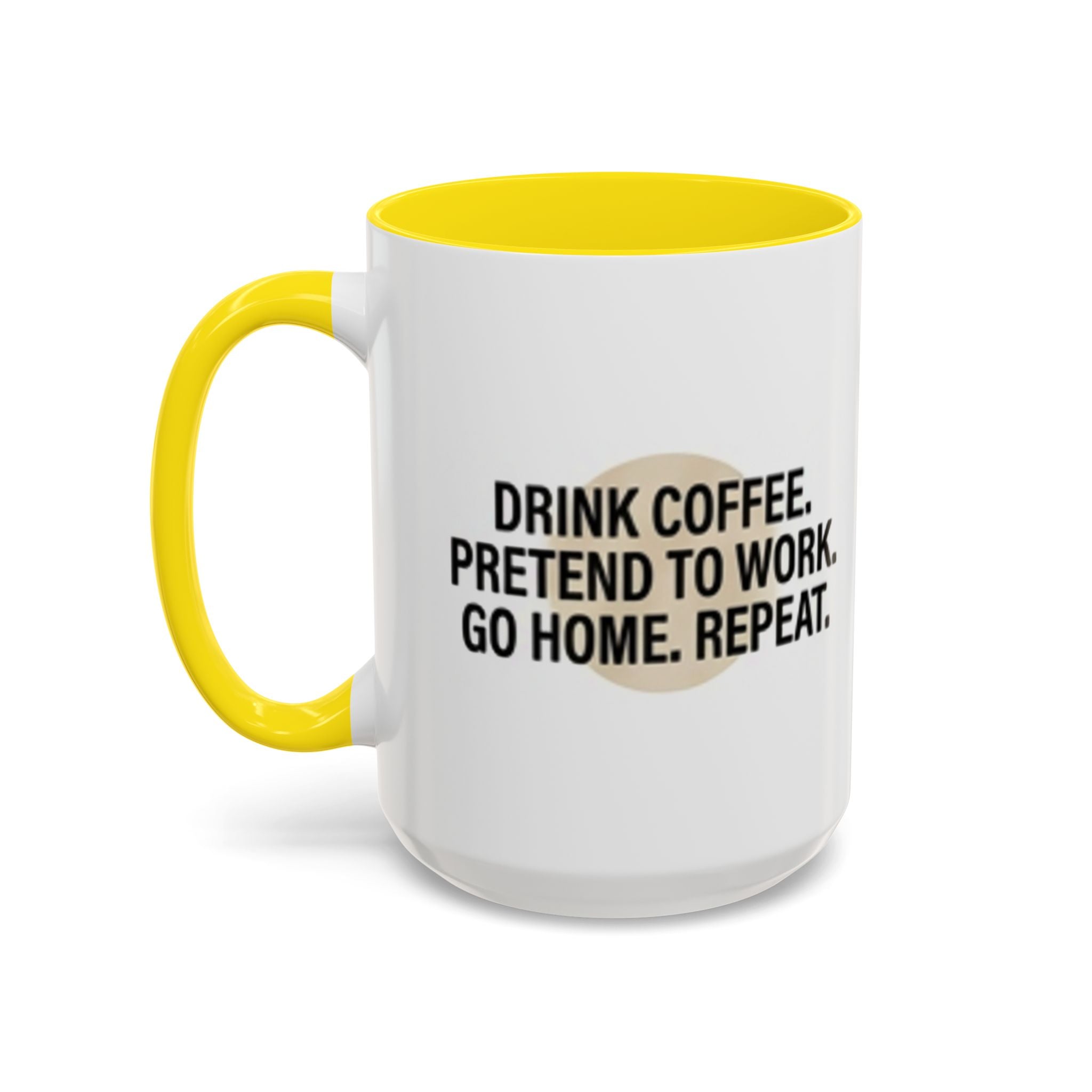 Accent Coffee Mug — "Drink Coffee. Pretend to Work. Go Home. Repeat."