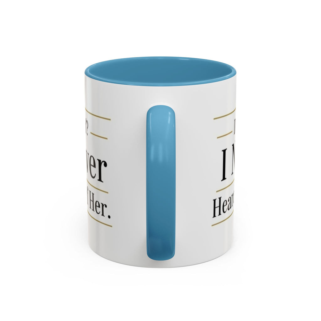 Decaf, I Never Heard of Her Accent Coffee Mug — Funny Coffee Lover Gift (11/15oz)