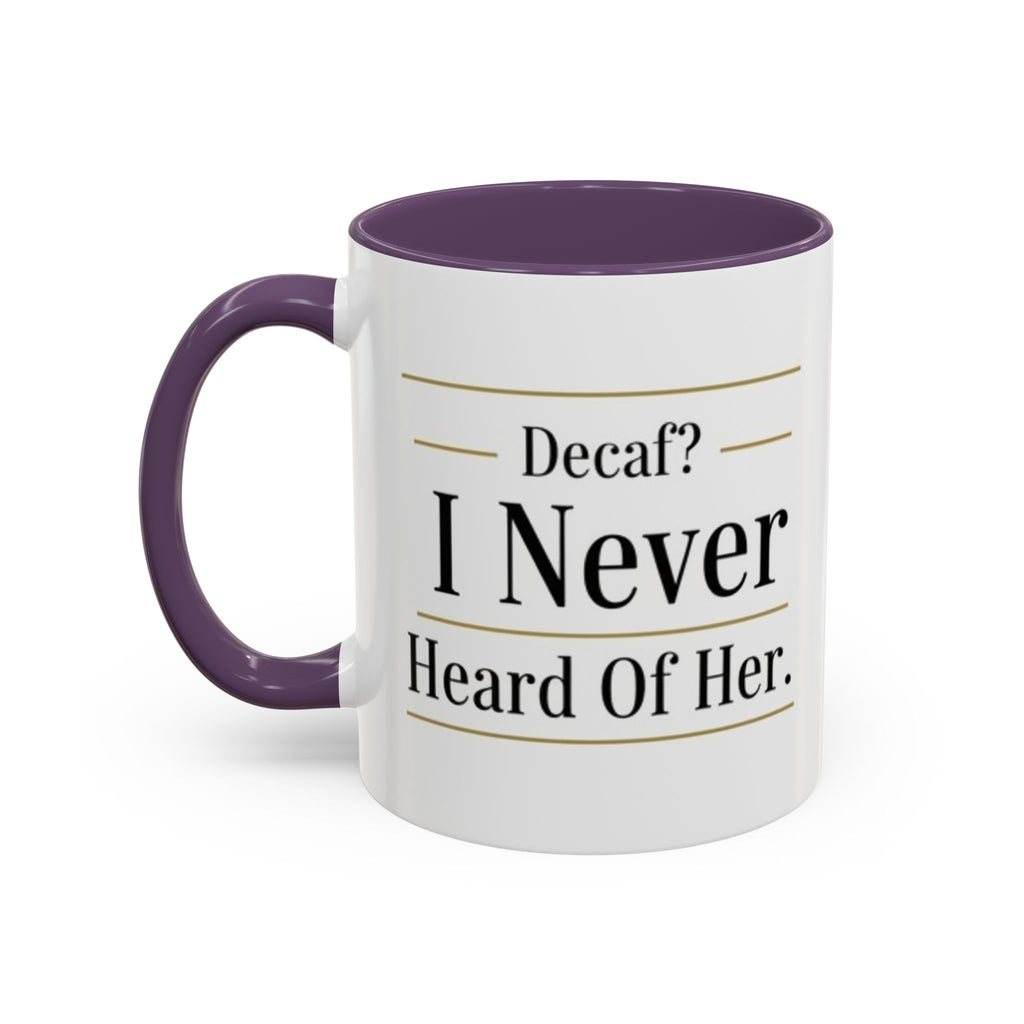 Decaf, I Never Heard of Her Accent Coffee Mug — Funny Coffee Lover Gift (11/15oz)