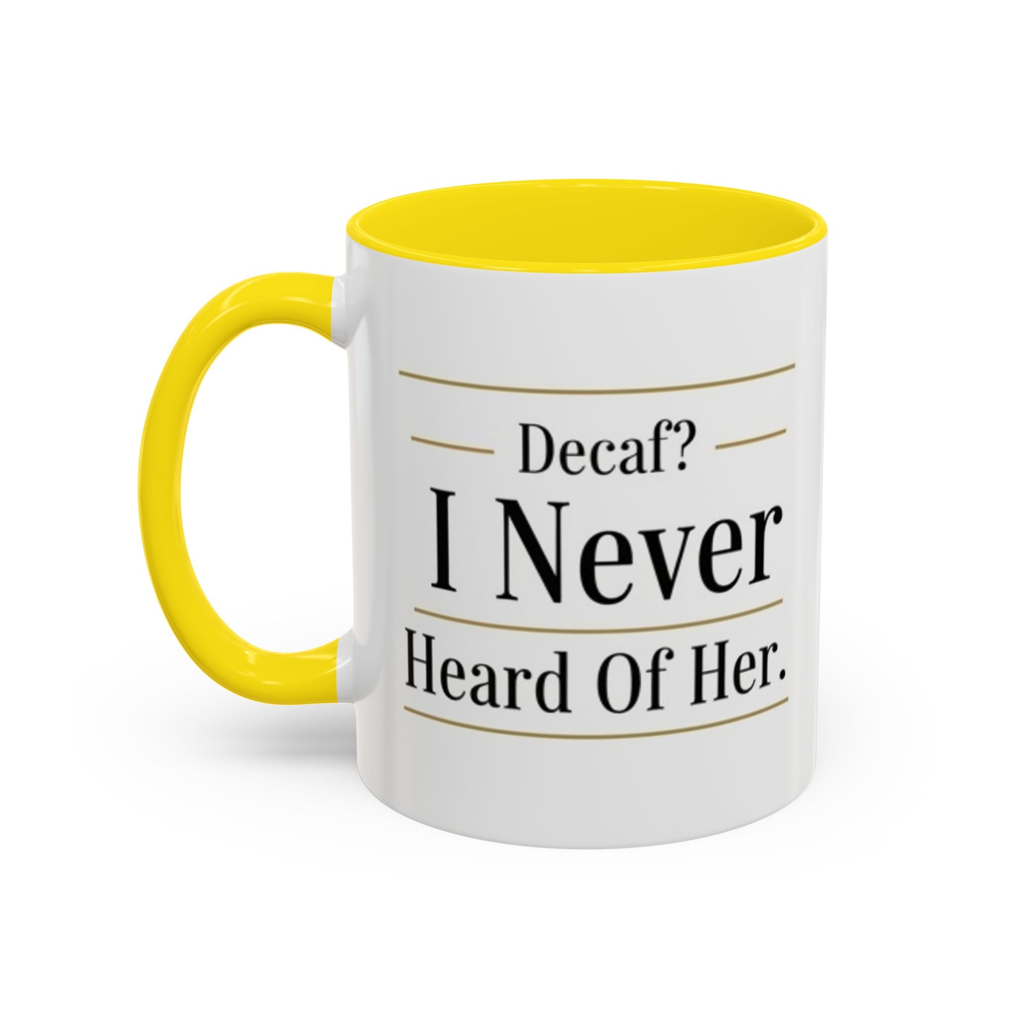 Decaf, I Never Heard of Her Accent Coffee Mug — Funny Coffee Lover Gift (11/15oz)