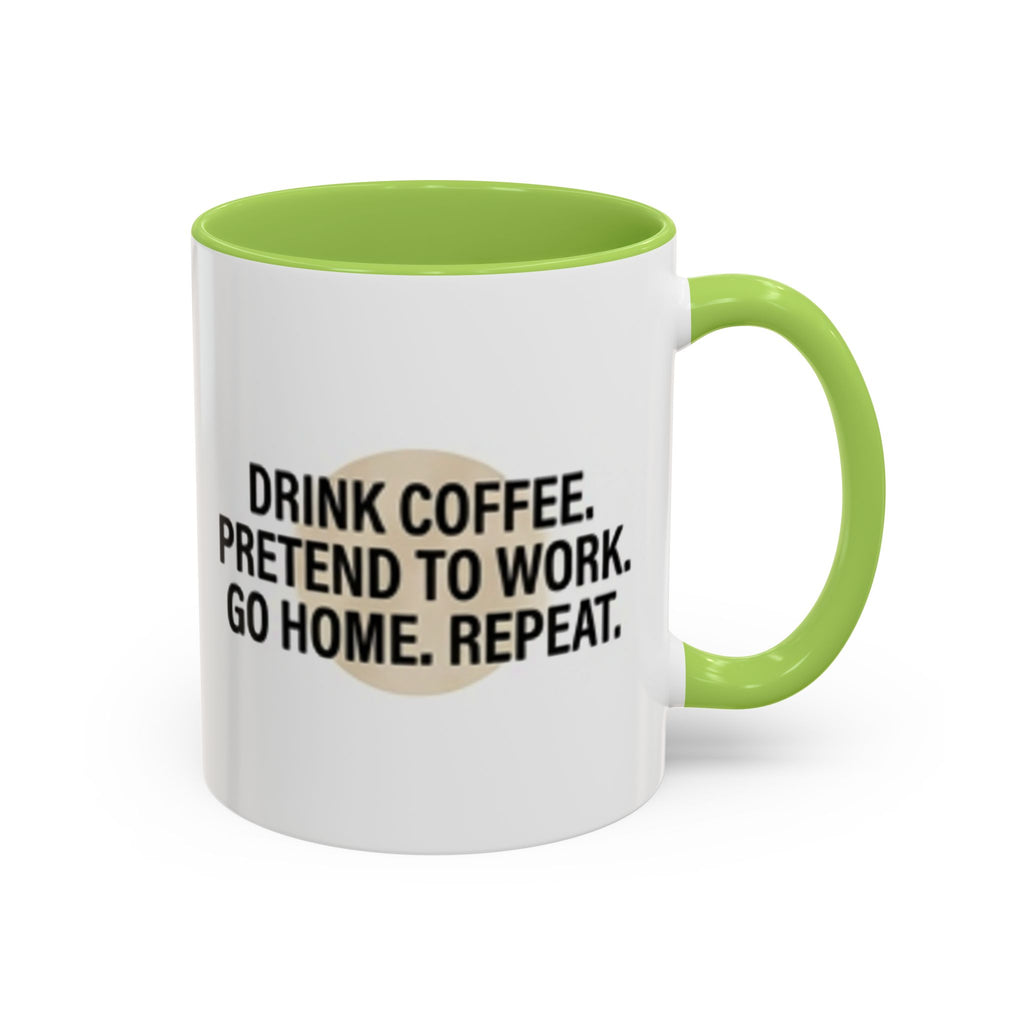 Accent Coffee Mug — "Drink Coffee. Pretend to Work. Go Home. Repeat."