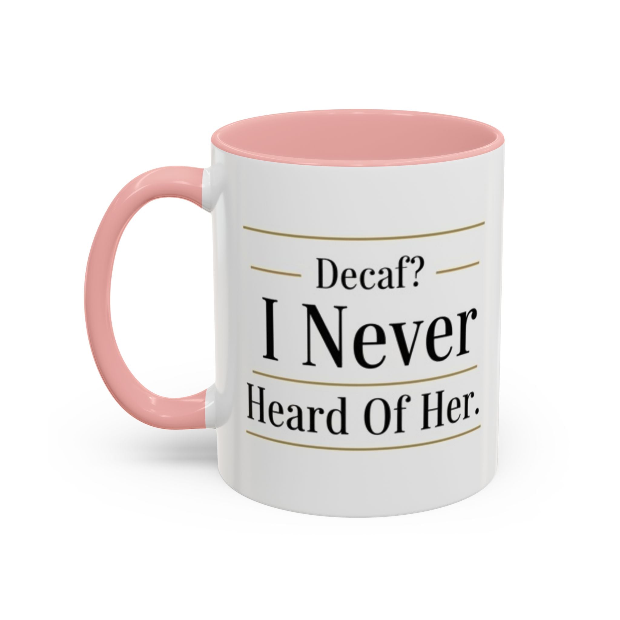 Decaf, I Never Heard of Her Accent Coffee Mug — Funny Coffee Lover Gift (11/15oz)