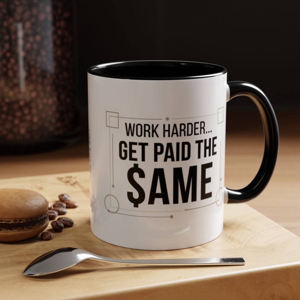Coffee Mug — “Work Harder… Get Paid the ame” Motivational Accent Mug