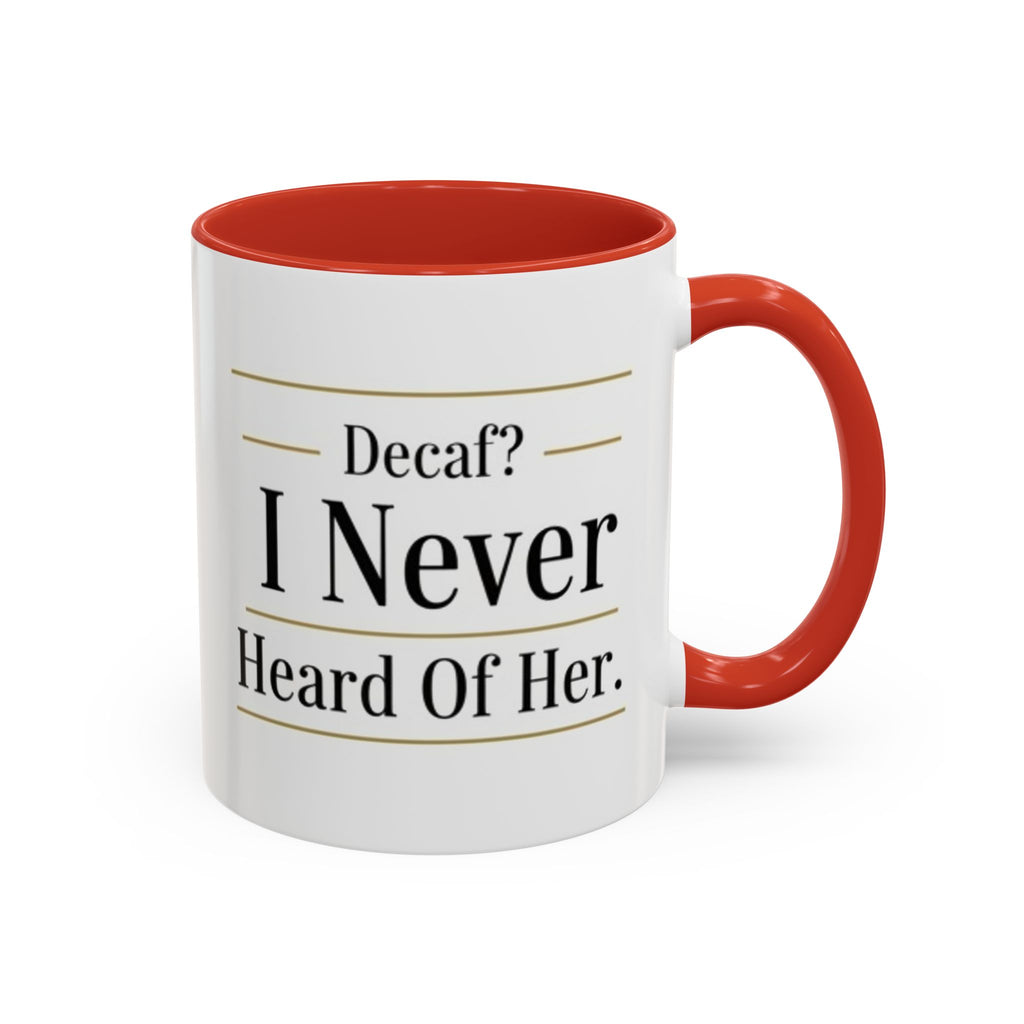 Decaf, I Never Heard of Her Accent Coffee Mug — Funny Coffee Lover Gift (11/15oz)