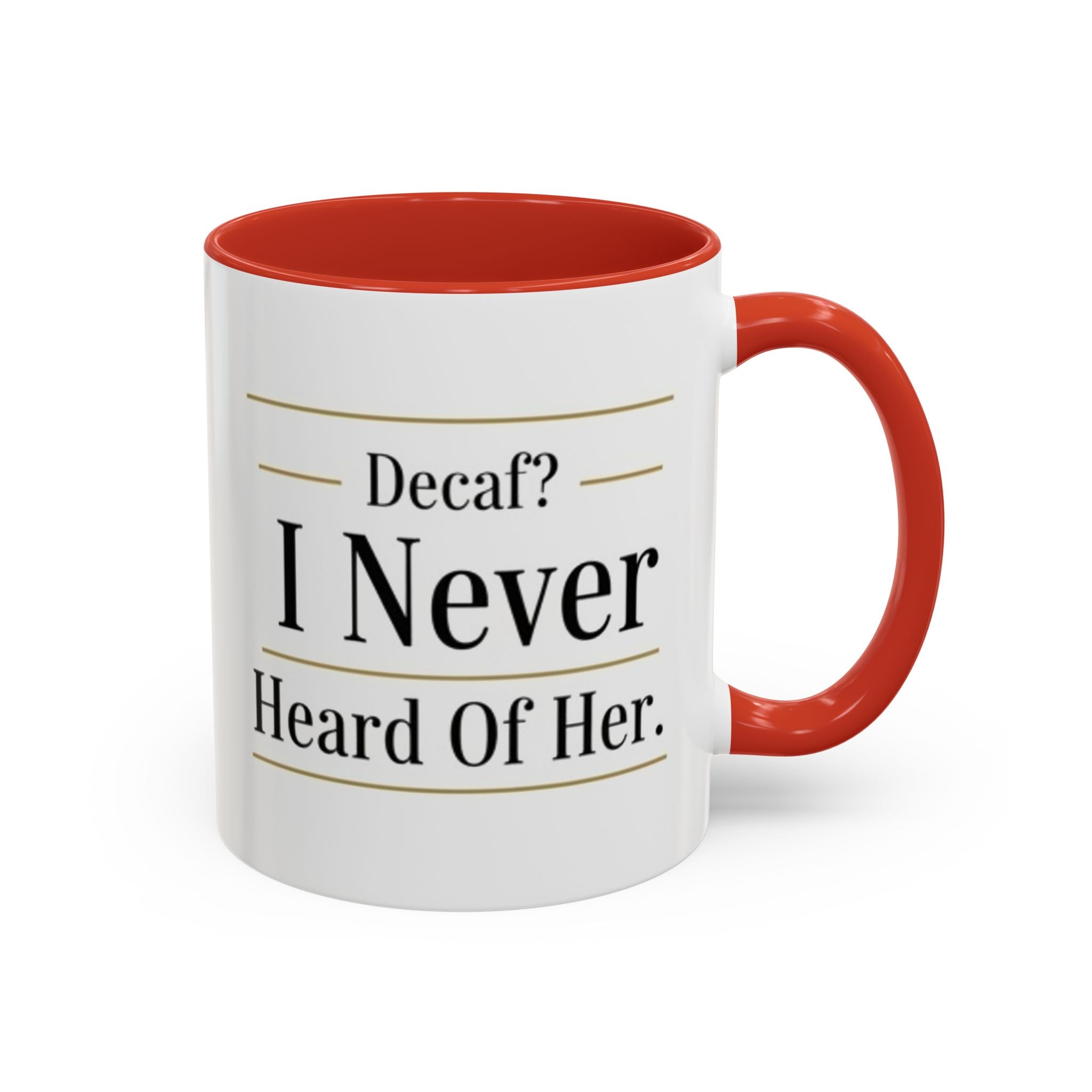 Decaf, I Never Heard of Her Accent Coffee Mug — Funny Coffee Lover Gift (11/15oz)